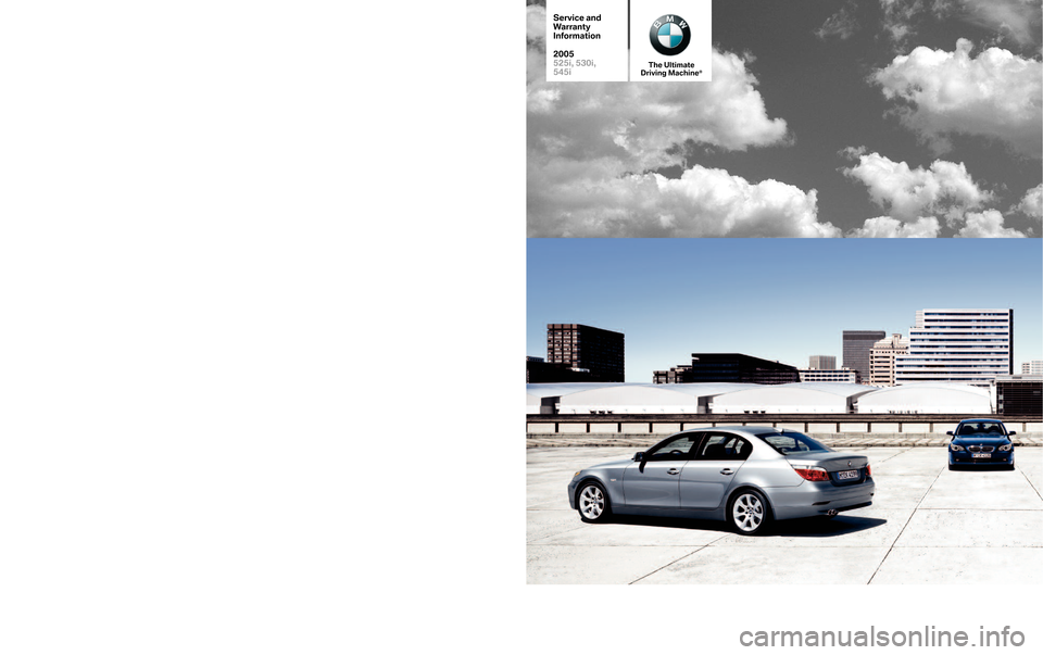 BMW 5 SERIES 2005 E60 Service and warranty information The Ultimate
Driving Machine®
©BMW of North America, LLC
WoodcliffLake, NewJersey07677
Printed in U.S.A. 08/04
SD 92�270
Service and
W
arranty
Information
2005
525i, 530i,
545i
          