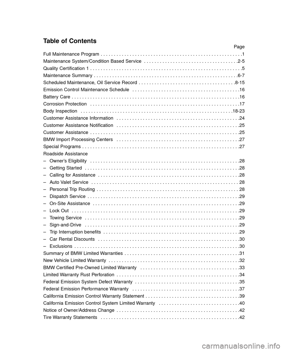 BMW 5 SERIES 2005 E60 Service and warranty information Table of ContentsPage
Full Maintenance Program  . . . . . . . . . . . . . . . . . . . . . . . . . . . . . . . . . . . . . . . . . . . . . . . . . . . . . .1
Maintenance System/Condition Based Service 