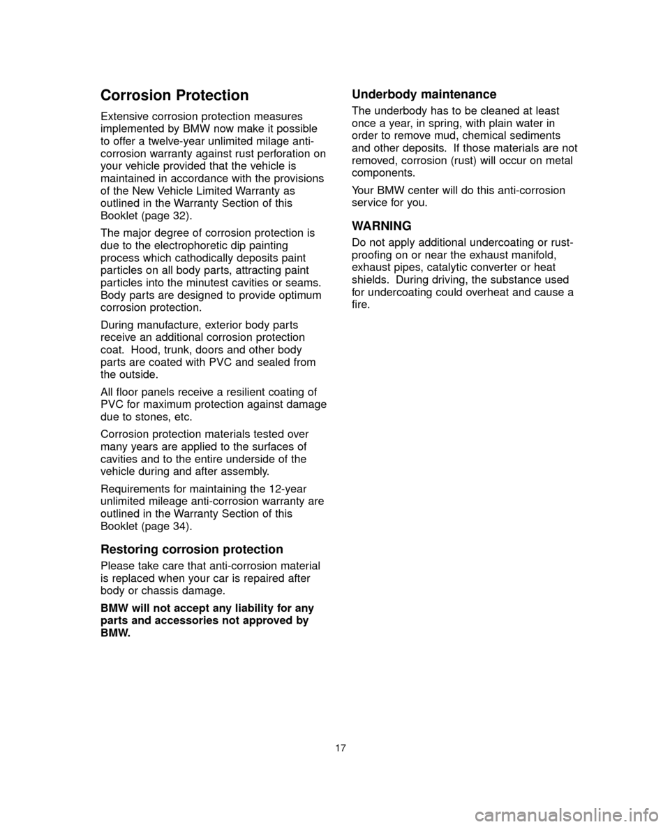 BMW 5 SERIES 2005 E60 Service and warranty information Corrosion Protection
Extensive corrosion protection measures
implemented by BMW now make it possible
to offer a twelve-year unlimited milage anti-
corrosion warranty against rust perforation on
your v BMW 5 SERIES 2005 E60 Service and warranty information Corrosion Protection
Extensive corrosion protection measures
implemented by BMW now make it possible
to offer a twelve-year unlimited milage anti-
corrosion warranty against rust perforation on
your v
