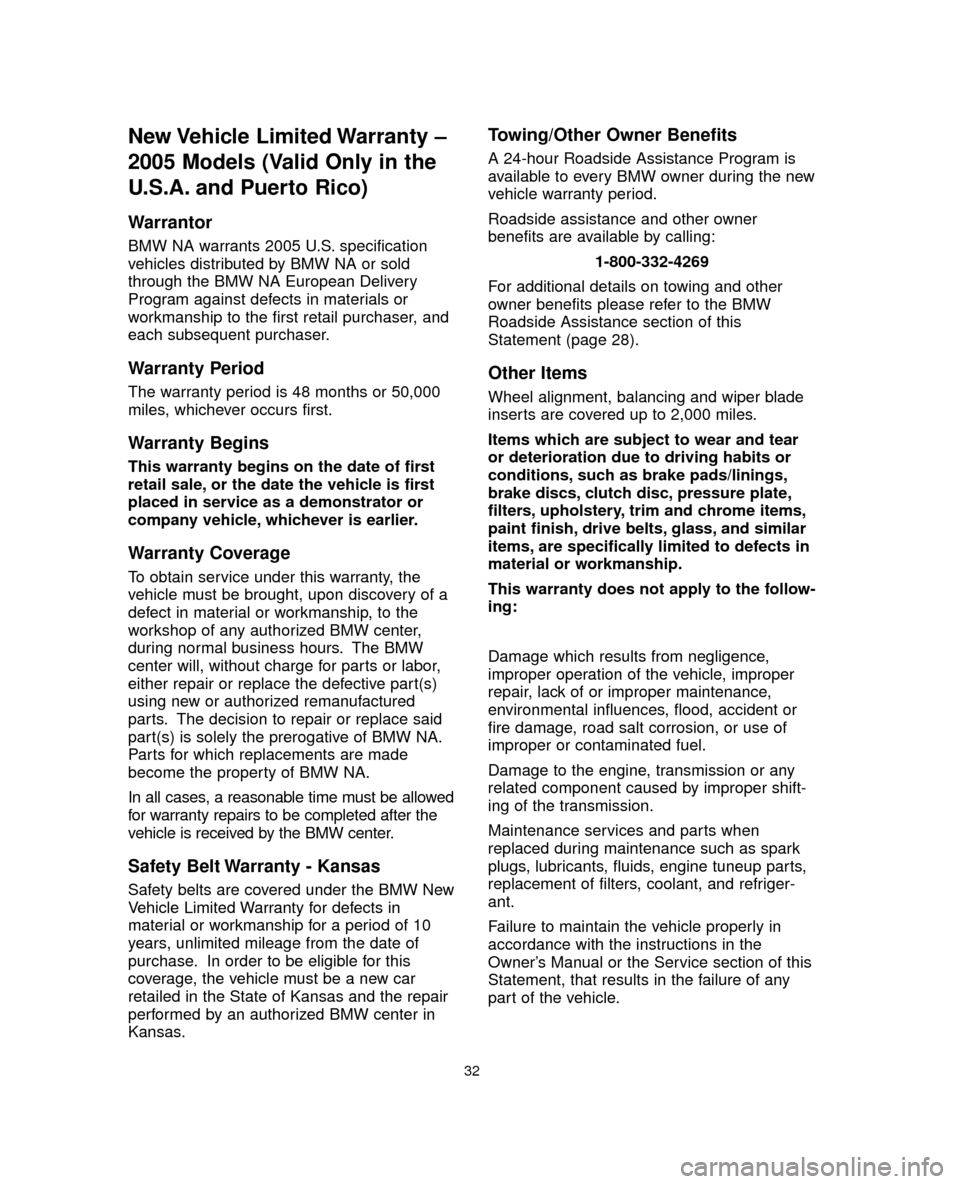 BMW 5 SERIES 2005 E60 Service and warranty information New Vehicle Limited Warranty –
2005 Models (Valid Only in the
U.S.A. and Puerto Rico)
Warrantor
BMW NA warrants 2005 U.S. specification
vehicles distributed by BMW NA or sold
through the BMW NA Eu BMW 5 SERIES 2005 E60 Service and warranty information New Vehicle Limited Warranty –
2005 Models (Valid Only in the
U.S.A. and Puerto Rico)
Warrantor
BMW NA warrants 2005 U.S. specification
vehicles distributed by BMW NA or sold
through the BMW NA Eu