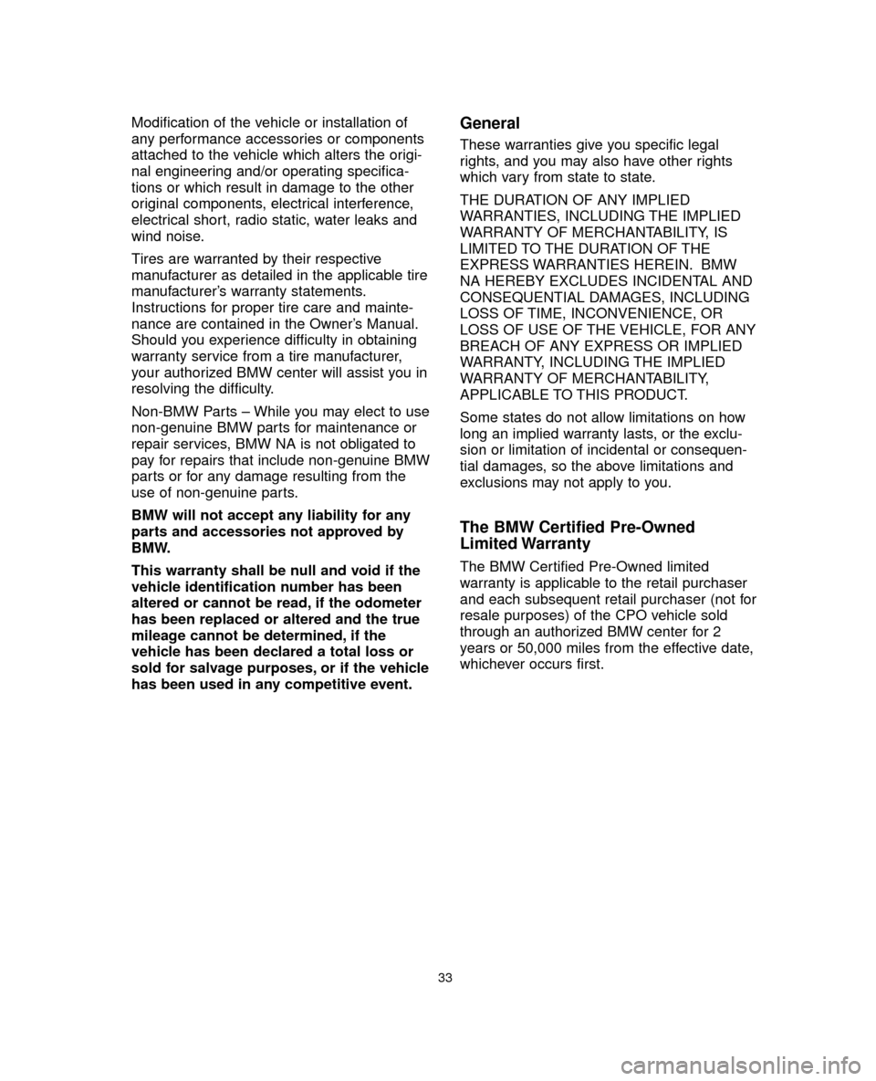 BMW 5 SERIES 2005 E60 Service and warranty information Modification of the vehicle or installation of
any performance accessories or components
attached to the vehicle which alters the origi-
nal engineering and/or operating specifica-
tions or which resu BMW 5 SERIES 2005 E60 Service and warranty information Modification of the vehicle or installation of
any performance accessories or components
attached to the vehicle which alters the origi-
nal engineering and/or operating specifica-
tions or which resu