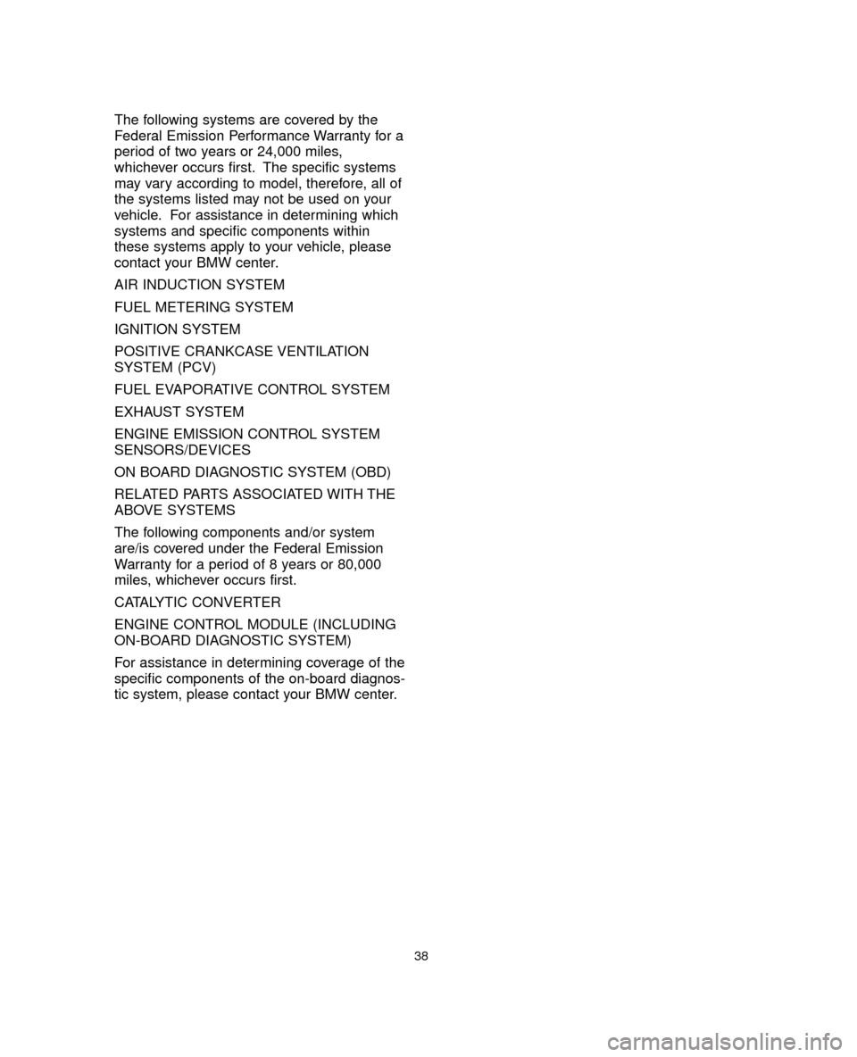 BMW 5 SERIES 2005 E60 Service and warranty information The following systems are covered by the
Federal Emission Performance Warranty for a
period of two years or 24,000 miles,
whichever occurs first. The specific systems
may vary according to model, ther BMW 5 SERIES 2005 E60 Service and warranty information The following systems are covered by the
Federal Emission Performance Warranty for a
period of two years or 24,000 miles,
whichever occurs first. The specific systems
may vary according to model, ther