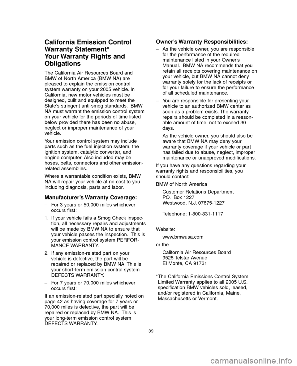 BMW 5 SERIES 2005 E60 Service and warranty information California Emission Control
Warranty Statement*
Your Warranty Rights and
Obligations
The California Air Resources Board and
BMW of North America (BMW NA) are
pleased to explain the emission control
sy BMW 5 SERIES 2005 E60 Service and warranty information California Emission Control
Warranty Statement*
Your Warranty Rights and
Obligations
The California Air Resources Board and
BMW of North America (BMW NA) are
pleased to explain the emission control
sy