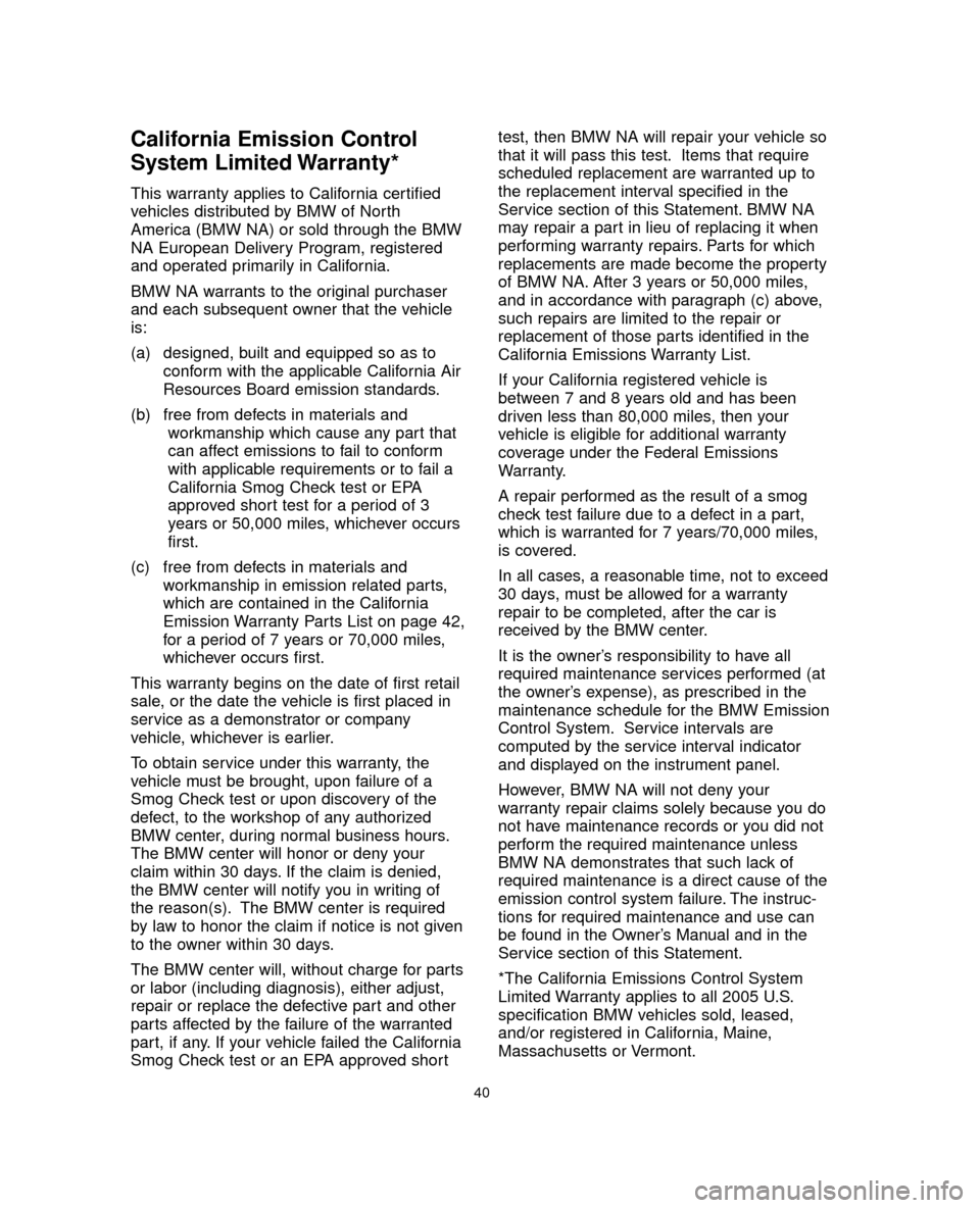BMW 5 SERIES 2005 E60 Service and warranty information California Emission Control
System Limited Warranty*
This warranty applies to California certified
vehicles distributed by BMW of North
America (BMW NA) or sold through the BMW
NA European Delivery Pr BMW 5 SERIES 2005 E60 Service and warranty information California Emission Control
System Limited Warranty*
This warranty applies to California certified
vehicles distributed by BMW of North
America (BMW NA) or sold through the BMW
NA European Delivery Pr
