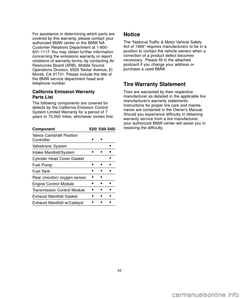 BMW 5 SERIES 2005 E60 Service and warranty information For assistance in determining which parts are
covered by this warranty, please contact your
authorized BMW center or the BMW NA
Customer Relations Department at 1-800-
831-1117. You may obtain further BMW 5 SERIES 2005 E60 Service and warranty information For assistance in determining which parts are
covered by this warranty, please contact your
authorized BMW center or the BMW NA
Customer Relations Department at 1-800-
831-1117. You may obtain further