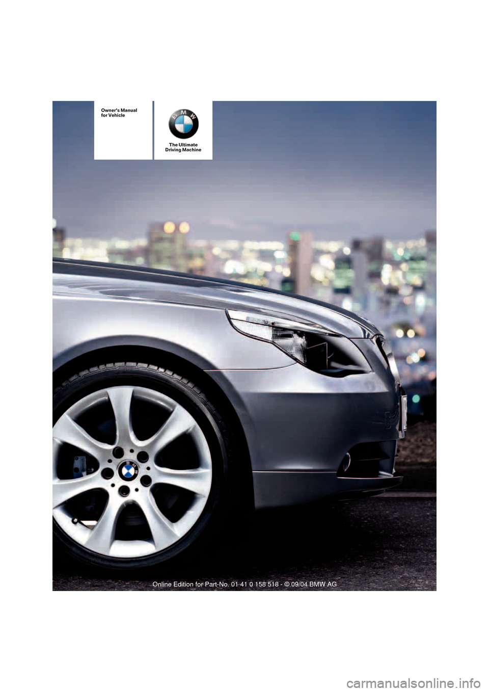 BMW 530I SEDAN 2005 E60 Owners Manual The Ultimate
Driving Machine
Owners Manual
for Vehicle 
