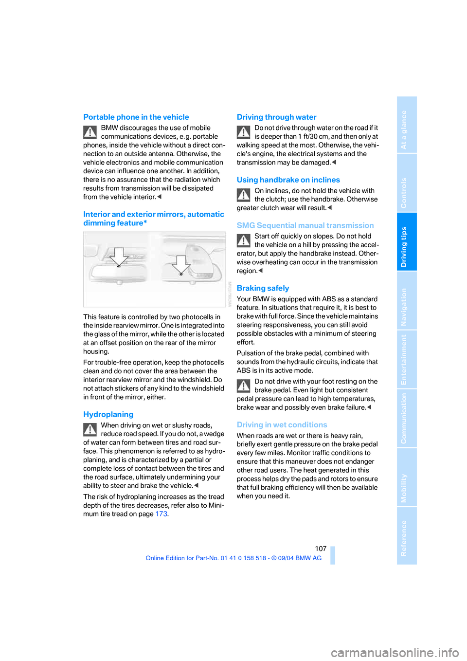 BMW 545I SEDAN 2005 E60 Owners Manual Driving tips
 107Reference
At a glance
Controls
Communication
Navigation
Entertainment
Mobility
Portable phone in the vehicle 
BMW discourages the use of mobile 
communications devices, e. g. portable