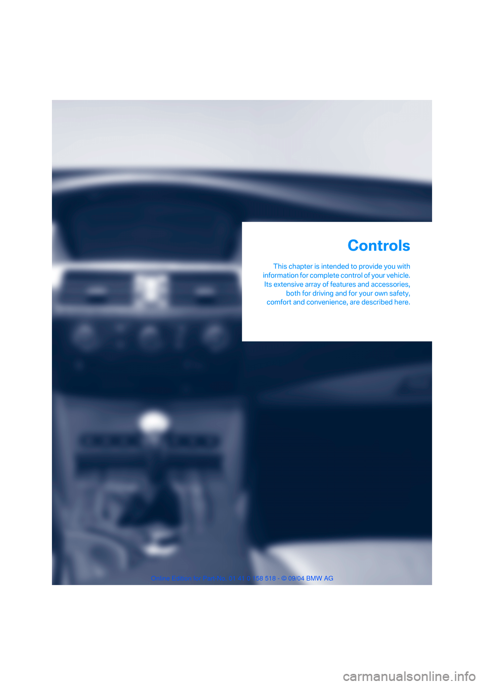 BMW 545I SEDAN 2005 E60 Owners Guide Controls
This chapter is intended to provide you with
information for complete control of your vehicle.
Its extensive array of features and accessories,
both for driving and for your own safety,
comfo BMW 545I SEDAN 2005 E60 Owners Guide Controls
This chapter is intended to provide you with
information for complete control of your vehicle.
Its extensive array of features and accessories,
both for driving and for your own safety,
comfo