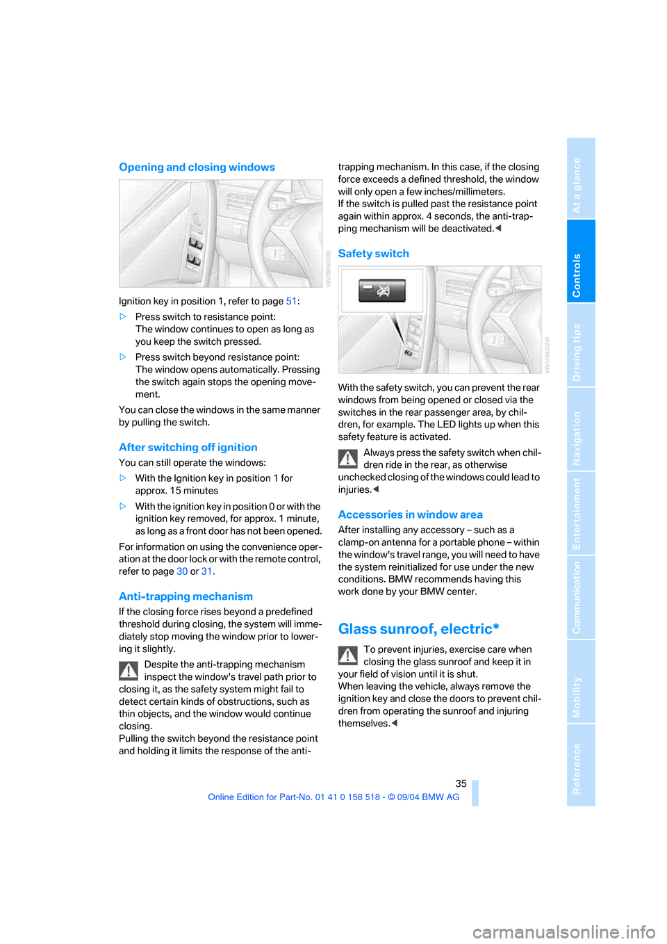 BMW 530I SEDAN 2005 E60 Owners Manual Controls
 35Reference
At a glance
Driving tips
Communication
Navigation
Entertainment
Mobility
Opening and closing windows 
Ignition key in position 1, refer to page51:
>Press switch to resistance poi