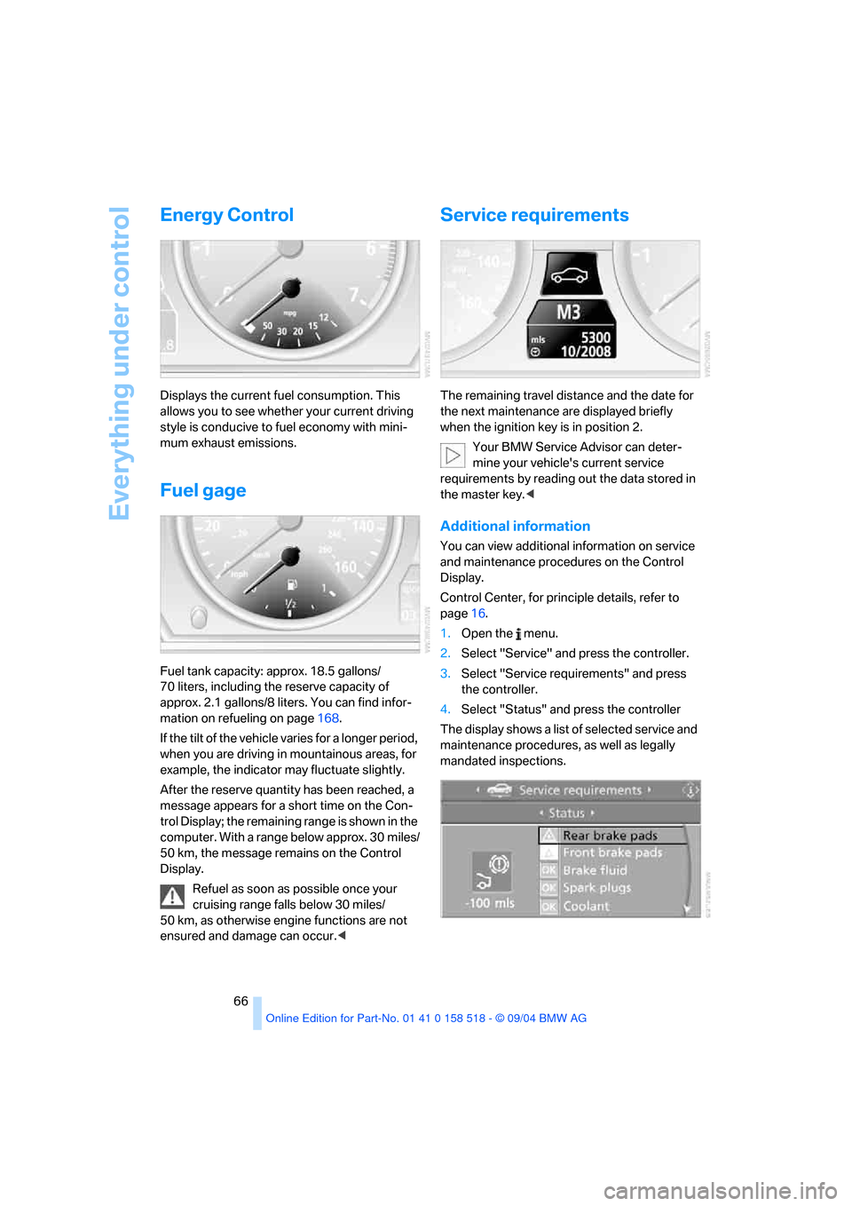 BMW 545I SEDAN 2005 E60 Repair Manual Everything under control
66
Energy Control
Displays the current fuel consumption. This
allows you to see whether your current driving
style is conducive to fuel economy with mini-
mum exhaust emissi BMW 545I SEDAN 2005 E60 Repair Manual Everything under control
66
Energy Control
Displays the current fuel consumption. This
allows you to see whether your current driving
style is conducive to fuel economy with mini-
mum exhaust emissi