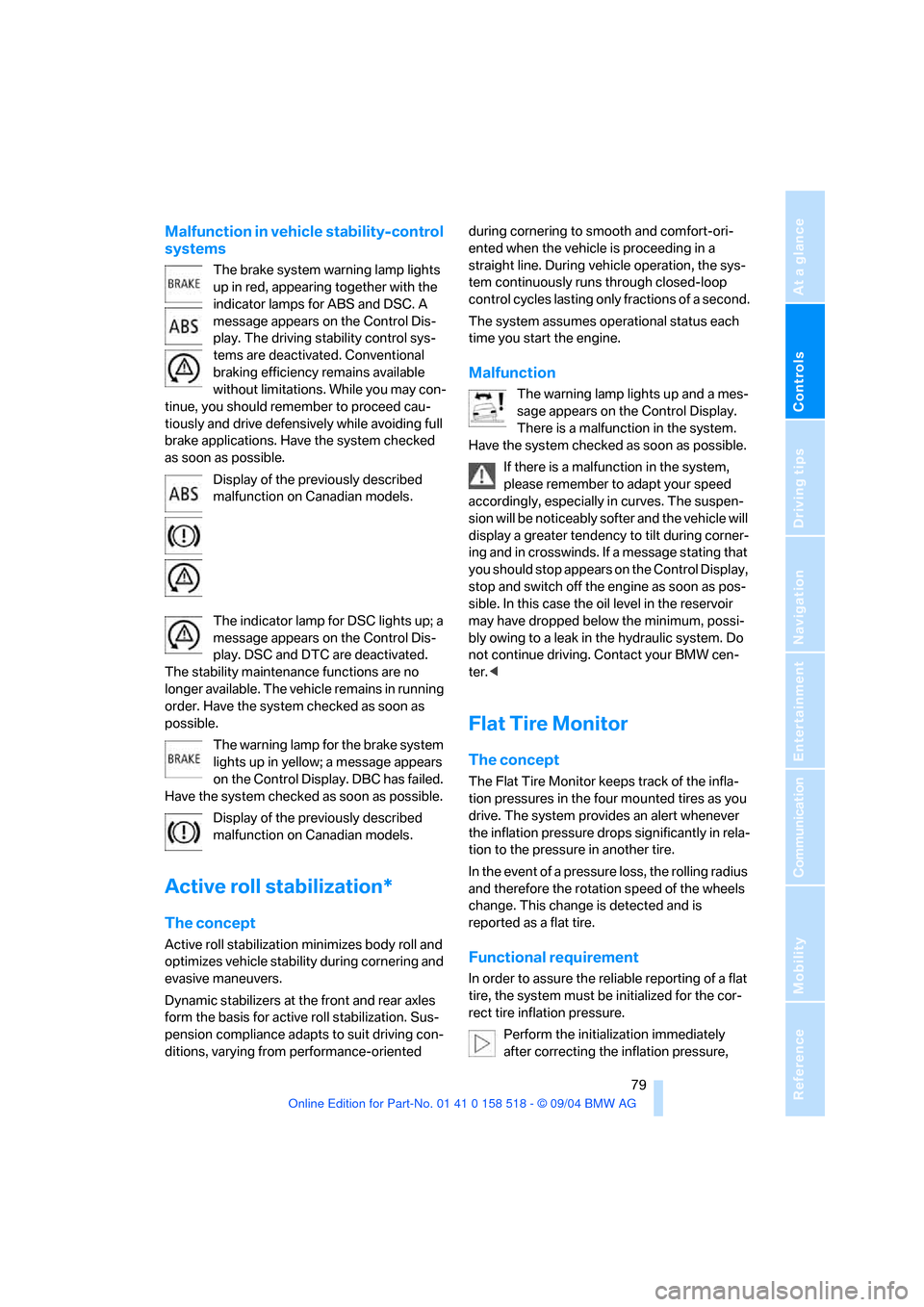 BMW 525I SEDAN 2005 E60 Owners Manual Controls
 79Reference
At a glance
Driving tips
Communication
Navigation
Entertainment
Mobility
Malfunction in vehicle stability-control 
systems
The brake system warning lamp lights 
up in red, appear