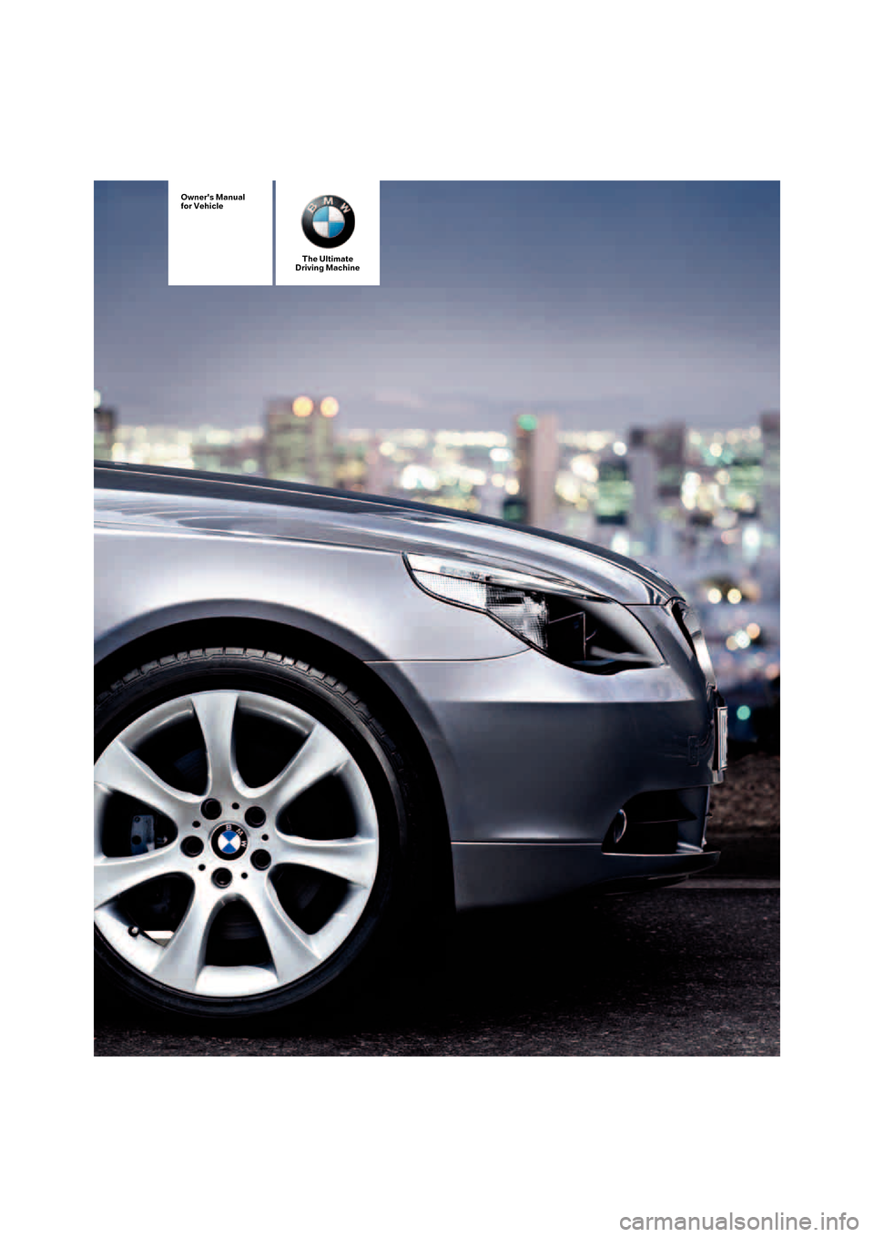 BMW 525I SEDAN 2006 E60 Owners Manual The Ultimate
Driving Machine
Owners Manual
for Vehicle 