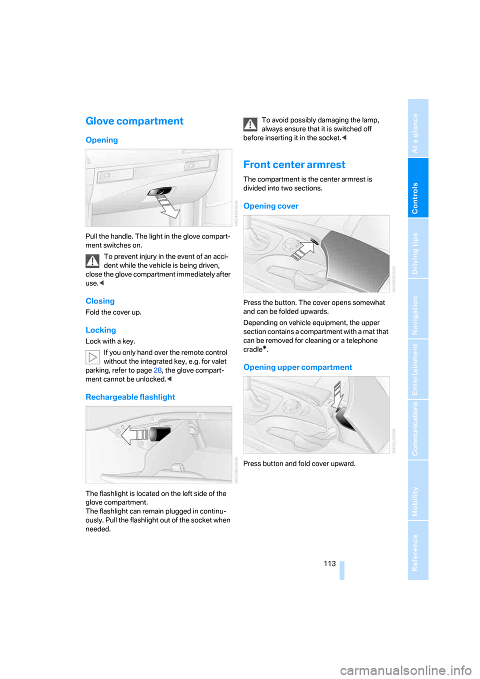 BMW 525I SEDAN 2006 E60 Owners Guide Controls
 113Reference
At a glance
Driving tips
Communications
Navigation
Entertainment
Mobility
Glove compartment
Opening
Pull the handle. The light in the glove compart-
ment switches on.
To prevent