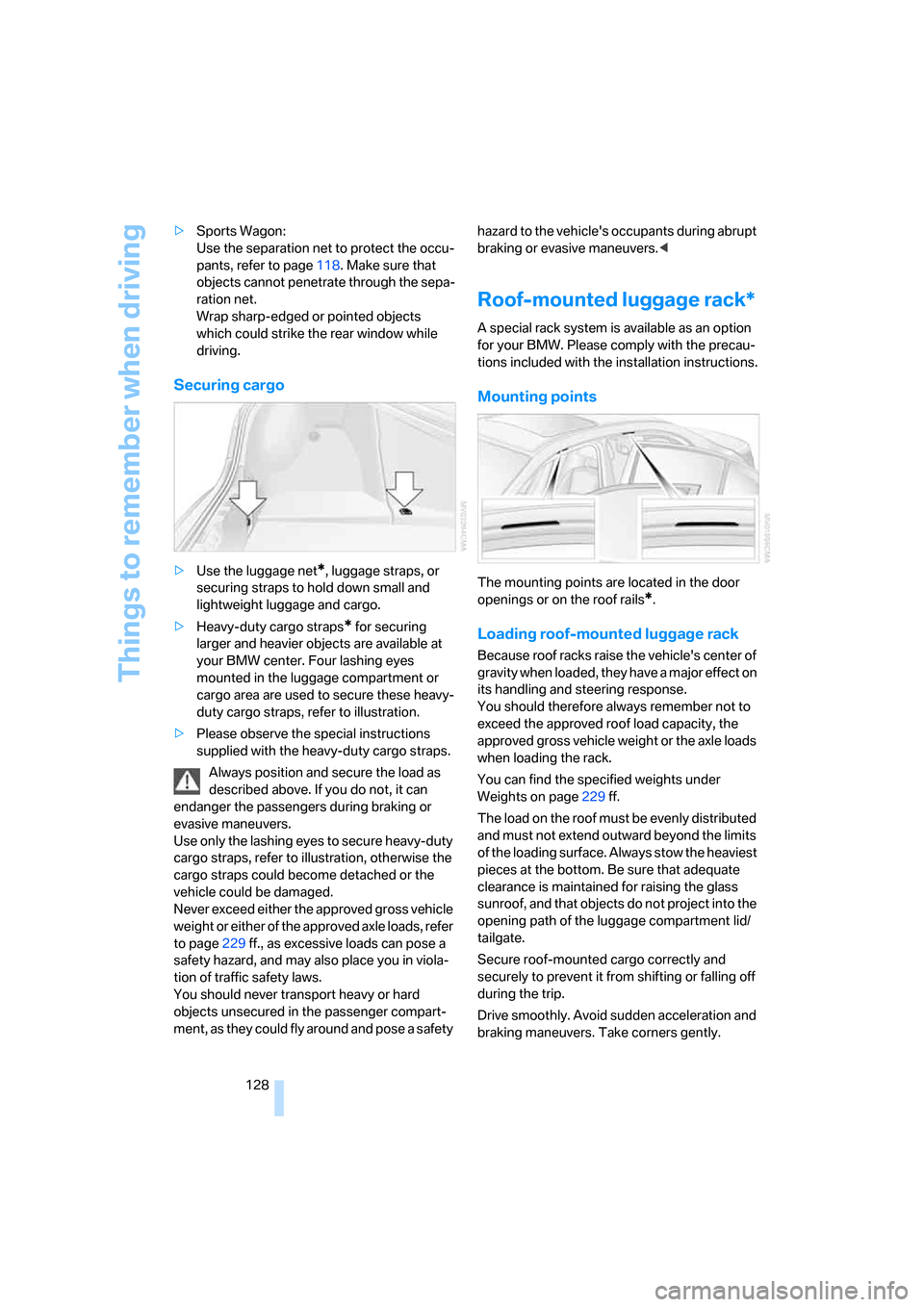 BMW 530I SEDAN 2006 E60 Owners Manual Things to remember when driving
128 >Sports Wagon: 
Use the separation net to protect the occu-
pants, refer to page118. Make sure that 
objects cannot penetrate through the sepa-
ration net. 
Wrap sh