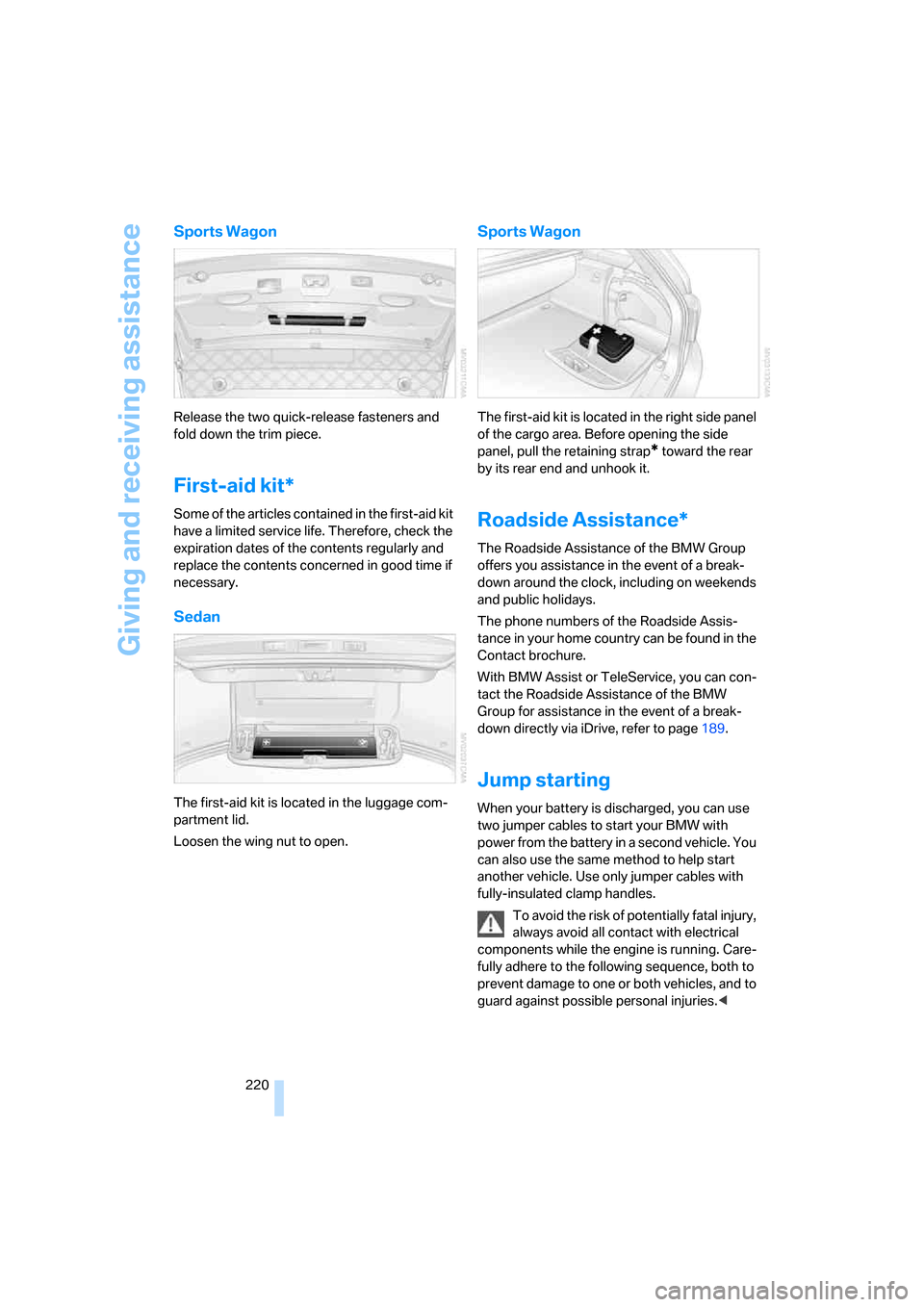 BMW 545I SEDAN 2006 E60 Owners Manual Giving and receiving assistance
220
Sports Wagon
Release the two quick-release fasteners and
fold down the trim piece.
First-aid kit*
Some of the articles contained in the first-aid kit
have a limit BMW 545I SEDAN 2006 E60 Owners Manual Giving and receiving assistance
220
Sports Wagon
Release the two quick-release fasteners and
fold down the trim piece.
First-aid kit*
Some of the articles contained in the first-aid kit
have a limit
