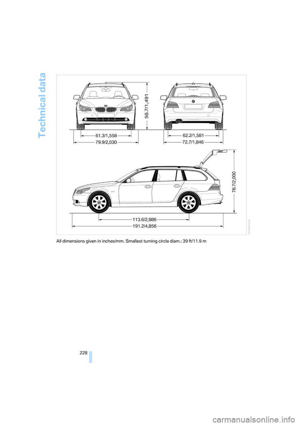 BMW 545I SEDAN 2006 E60 Owners Manual Technical data
228
All dimensions given in inches/mm. Smallest turning circle diam.: 39 ft/11.9 m BMW 545I SEDAN 2006 E60 Owners Manual Technical data
228
All dimensions given in inches/mm. Smallest turning circle diam.: 39 ft/11.9 m