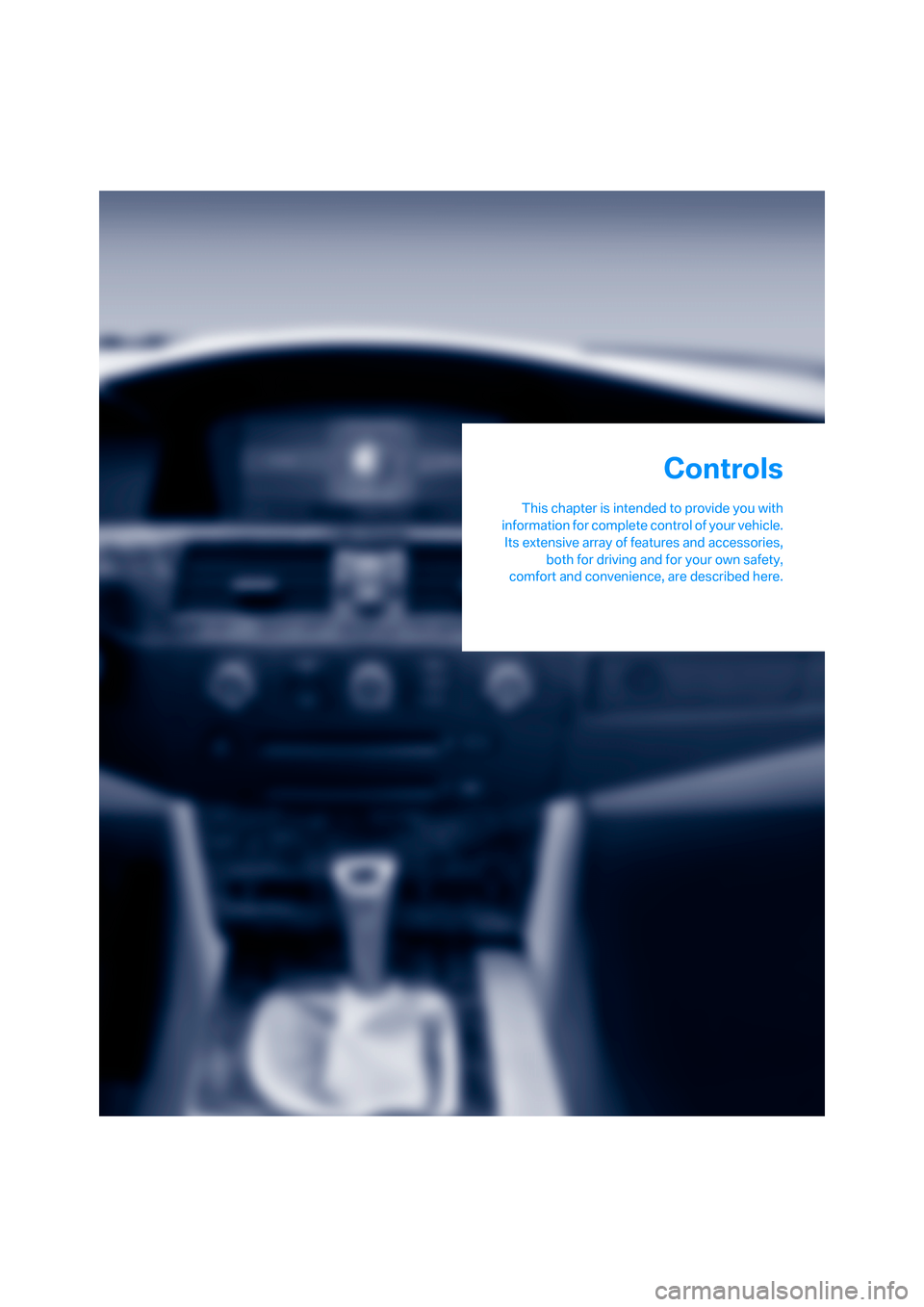 BMW 545I SEDAN 2006 E60 Owners Guide Controls
This chapter is intended to provide you with
information for complete control of your vehicle.
Its extensive array of features and accessories,
both for driving and for your own safety,
comfo BMW 545I SEDAN 2006 E60 Owners Guide Controls
This chapter is intended to provide you with
information for complete control of your vehicle.
Its extensive array of features and accessories,
both for driving and for your own safety,
comfo