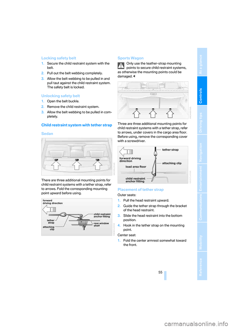 BMW 525I SEDAN 2006 E60 Owners Manual Controls
 55Reference
At a glance
Driving tips
Communications
Navigation
Entertainment
Mobility
Locking safety belt
1.Secure the child restraint system with the 
belt.
2.Pull out the belt webbing comp
