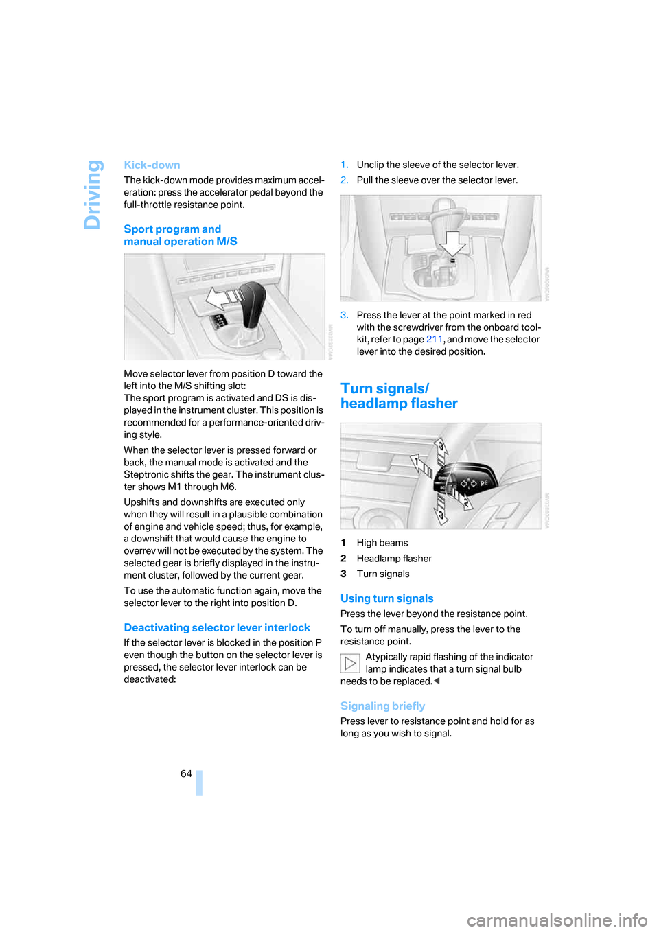 BMW 545I SEDAN 2006 E60 Repair Manual Driving
64
Kick-down
The kick-down mode provides maximum accel-
eration: press the accelerator pedal beyond the
full-throttle resistance point.
Sport program and
manual operation M/S
Move selector l BMW 545I SEDAN 2006 E60 Repair Manual Driving
64
Kick-down
The kick-down mode provides maximum accel-
eration: press the accelerator pedal beyond the
full-throttle resistance point.
Sport program and
manual operation M/S
Move selector l