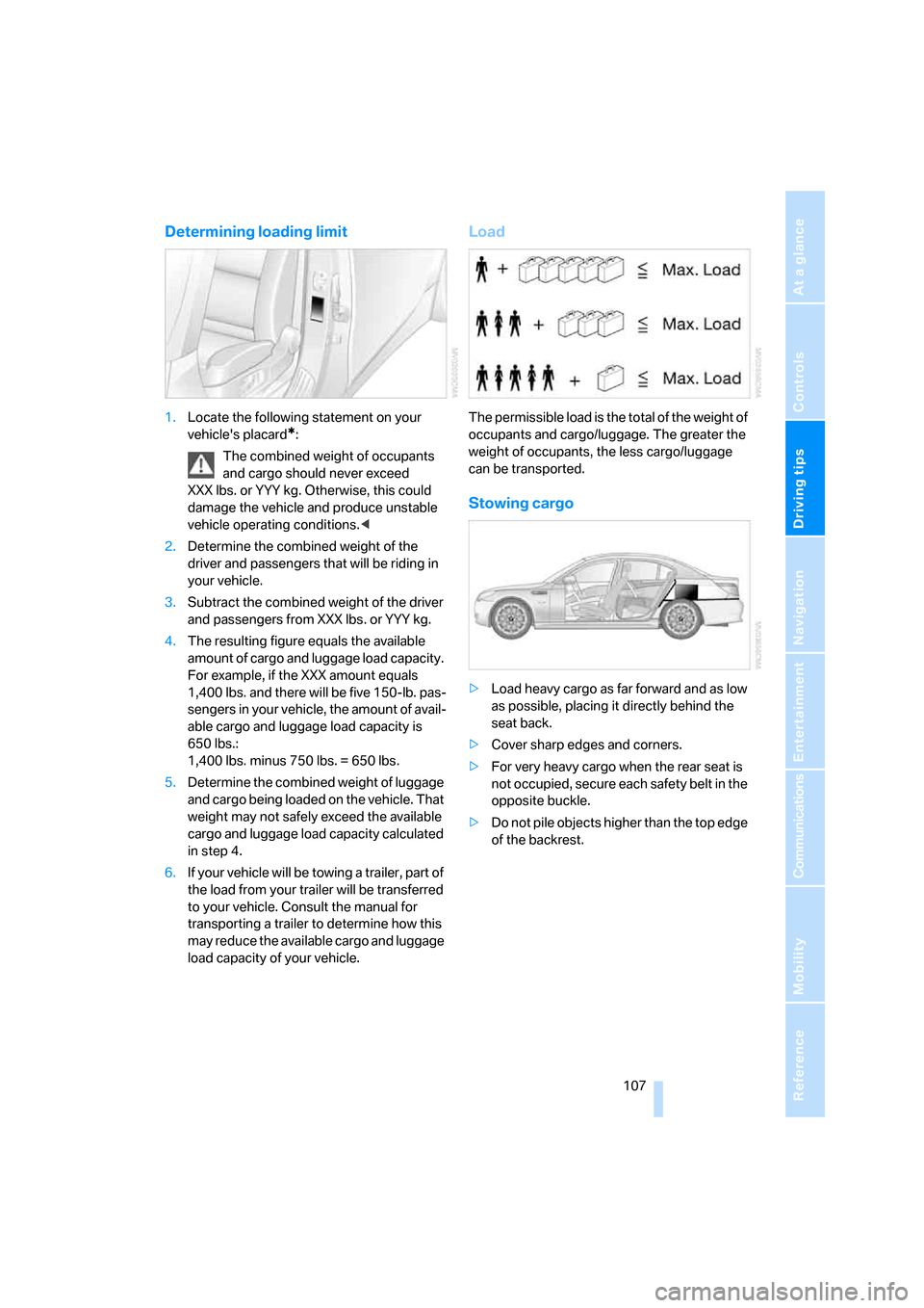 BMW M5 SEDAN 2006 E60 Owners Manual Driving tips
107Reference
At a glance
Controls
Communications
Navigation
Entertainment
Mobility
Determining loading limit
1.Locate the following statement on your
vehicles placard
*:
The combined w BMW M5 SEDAN 2006 E60 Owners Manual Driving tips
107Reference
At a glance
Controls
Communications
Navigation
Entertainment
Mobility
Determining loading limit
1.Locate the following statement on your
vehicles placard
*:
The combined w