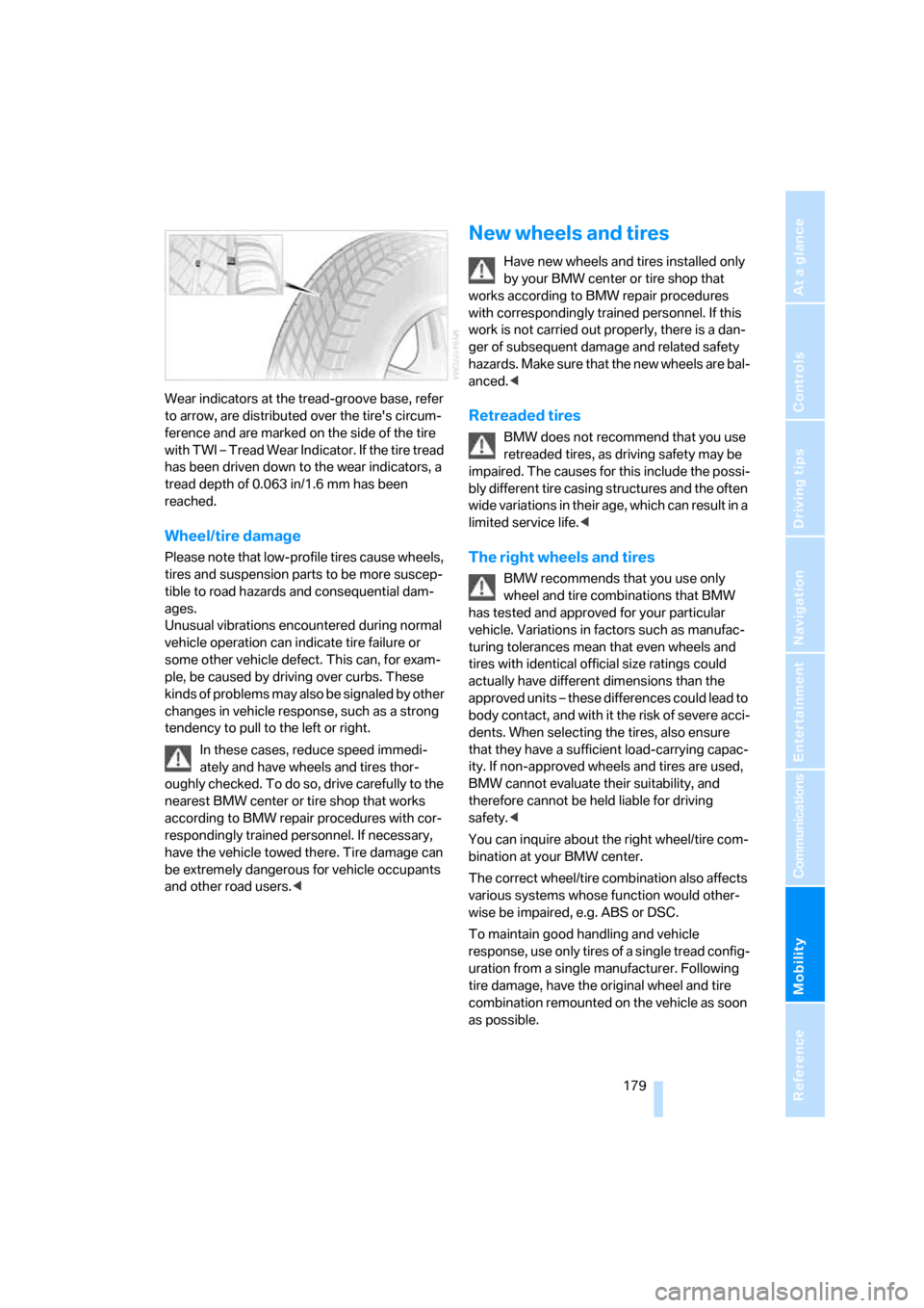 BMW M5 SEDAN 2006 E60 Owners Manual Mobility
 179Reference
At a glance
Controls
Driving tips
Communications
Navigation
Entertainment
Wear indicators at the tread-groove base, refer 
to arrow, are distributed over the tires circum-
fere