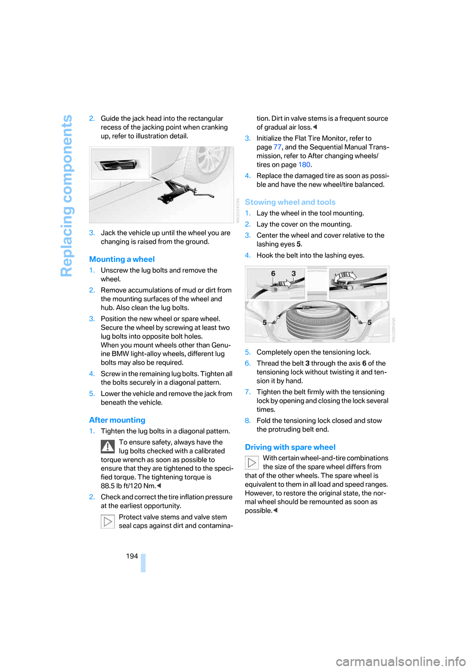 BMW M5 SEDAN 2006 E60 Owners Manual Replacing components
194 2.Guide the jack head into the rectangular 
recess of the jacking point when cranking 
up, refer to illustration detail.
3.Jack the vehicle up until the wheel you are 
changin