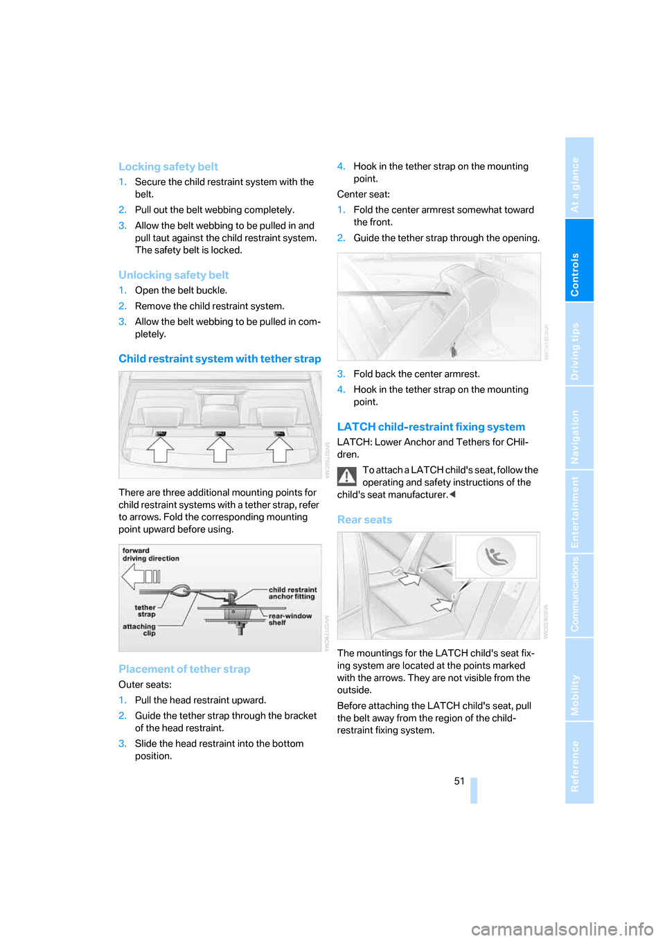 BMW M5 SEDAN 2006 E60 Owners Manual Controls
 51Reference
At a glance
Driving tips
Communications
Navigation
Entertainment
Mobility
Locking safety belt
1.Secure the child restraint system with the 
belt.
2.Pull out the belt webbing comp