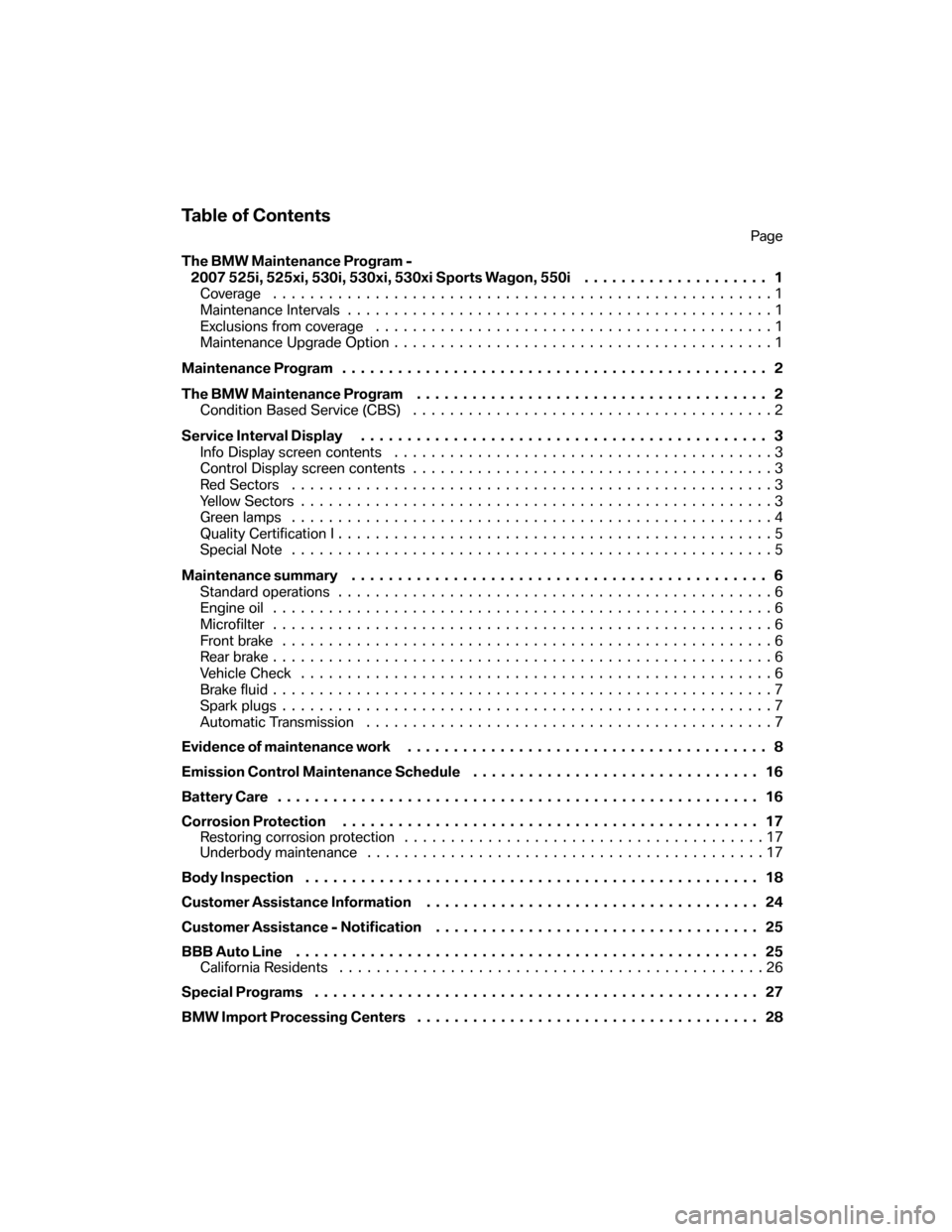 BMW 5 SERIES 2007 E60 Service and warranty information Table of Contents
Page 
The BMW Maintenance Program -  2007 525i, 525xi, 530i, 530xi, 530xi Sports Wagon, 550i . .  .................. 1 
Coverage .....................................................