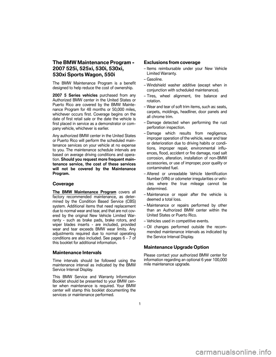 BMW 5 SERIES 2007 E60 Service and warranty information The BMW Maintenance Program -
2007 525i, 525xi, 530i, 530xi,
530xi Sports Wagon, 550i
The BMW Maintenance Program is a benefit
designed to help reduce the cost of ownership.
2007 5 Series vehicles BMW 5 SERIES 2007 E60 Service and warranty information The BMW Maintenance Program -
2007 525i, 525xi, 530i, 530xi,
530xi Sports Wagon, 550i
The BMW Maintenance Program is a benefit
designed to help reduce the cost of ownership.
2007 5 Series vehicles