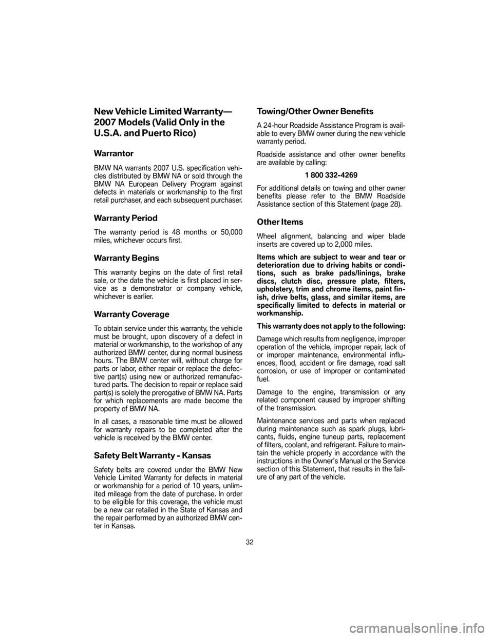 BMW 5 SERIES 2007 E60 Service and warranty information New Vehicle Limited Warranty—
2007 Models (Valid Only in the
U.S.A. and Puerto Rico)
Warrantor
BMW NA warrants 2007 U.S. specification vehi-
cles distributed by BMW NA or sold through the
BMW NA E BMW 5 SERIES 2007 E60 Service and warranty information New Vehicle Limited Warranty—
2007 Models (Valid Only in the
U.S.A. and Puerto Rico)
Warrantor
BMW NA warrants 2007 U.S. specification vehi-
cles distributed by BMW NA or sold through the
BMW NA E