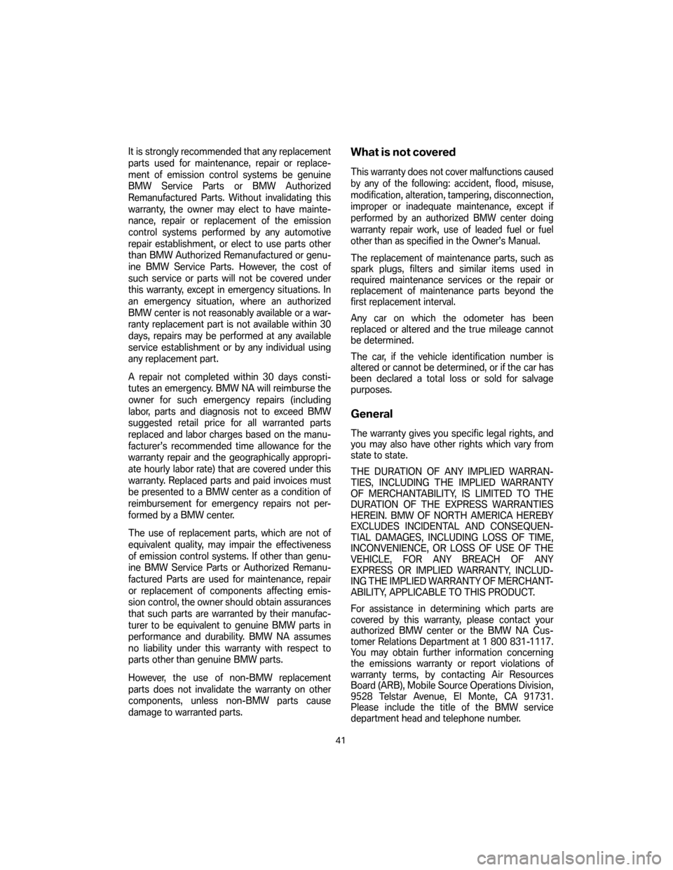 BMW 5 SERIES 2007 E60 Service and warranty information It is strongly recommended that any replacement
parts used for maintenance, repair or replace-
ment of emission control systems be genuine
BMW Service Parts or BMW Authorized
Remanufactured Parts. Wi BMW 5 SERIES 2007 E60 Service and warranty information It is strongly recommended that any replacement
parts used for maintenance, repair or replace-
ment of emission control systems be genuine
BMW Service Parts or BMW Authorized
Remanufactured Parts. Wi