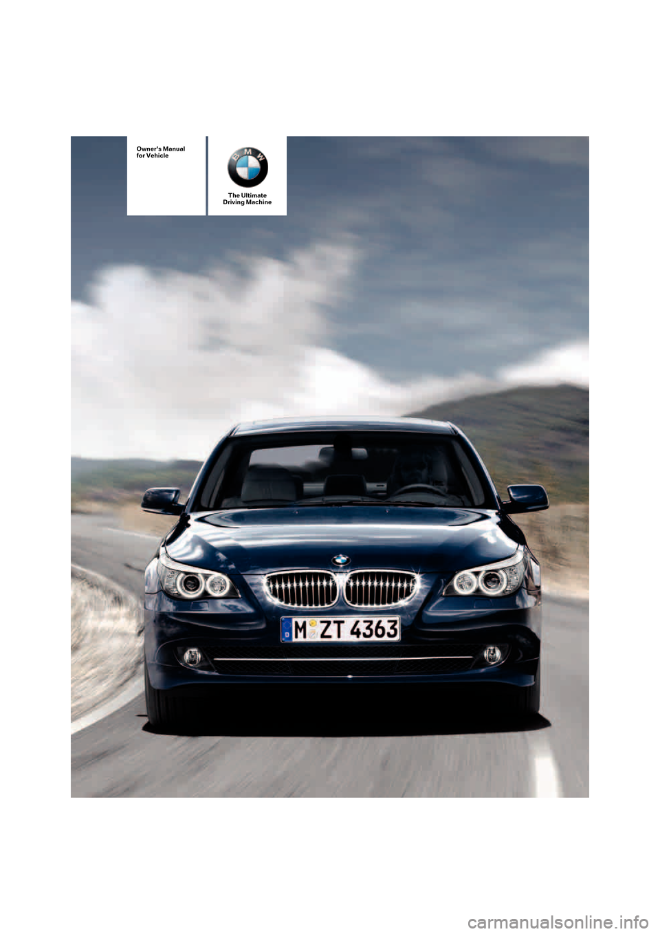 BMW 550I SEDAN 2007 E60 Owners Manual The Ultimate
Driving Machine
Owners Manual
for Vehicle 