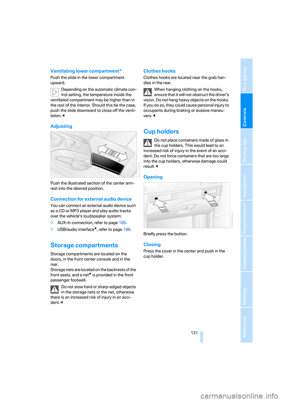 BMW 535XI SEDAN 2007 E60 Owners Manual Controls
 121Reference
At a glance
Driving tips
Communications
Navigation
Entertainment
Mobility
Ventilating lower compartment*
Push the slide in the lower compartment 
upward.
Depending on the automa