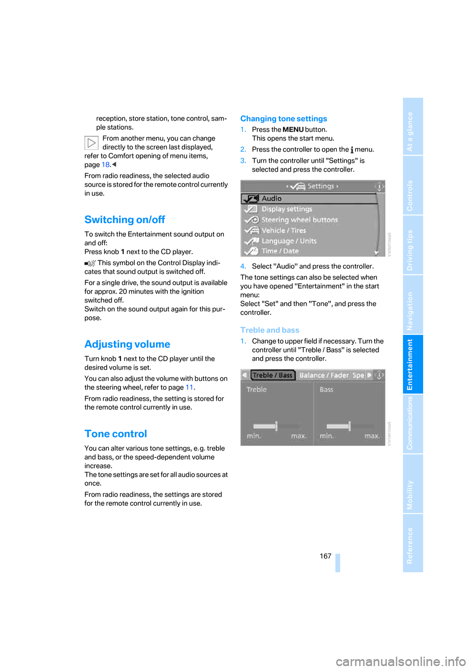 BMW 535XI SEDAN 2007 E60 Owners Manual Navigation
Entertainment
Driving tips
 167Reference
At a glance
Controls
Communications
Mobility
reception, store station, tone control, sam-
ple stations.
From another menu, you can change 
directly 