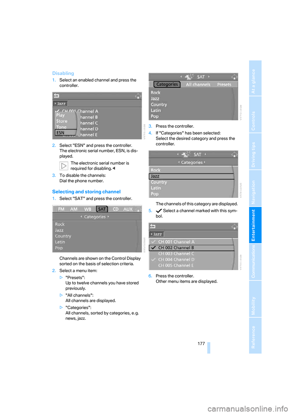 BMW 528XI SEDAN 2007 E60 Owners Manual Navigation
Entertainment
Driving tips
 177Reference
At a glance
Controls
Communications
Mobility
Disabling
1.Select an enabled channel and press the 
controller.
2.Select "ESN" and press the controlle