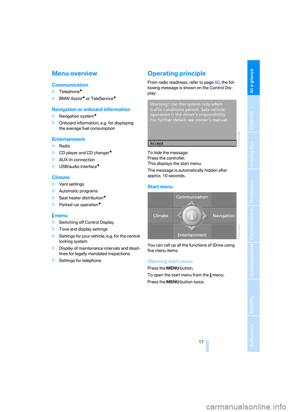 BMW 535I SEDAN 2007 E60 Owners Manual At a glance
 17Reference
Controls
Driving tips
Communications
Navigation
Entertainment
Mobility
Menu overview
Communication
>Telephone*
>BMW Assist* or TeleService*
Navigation or onboard information
>