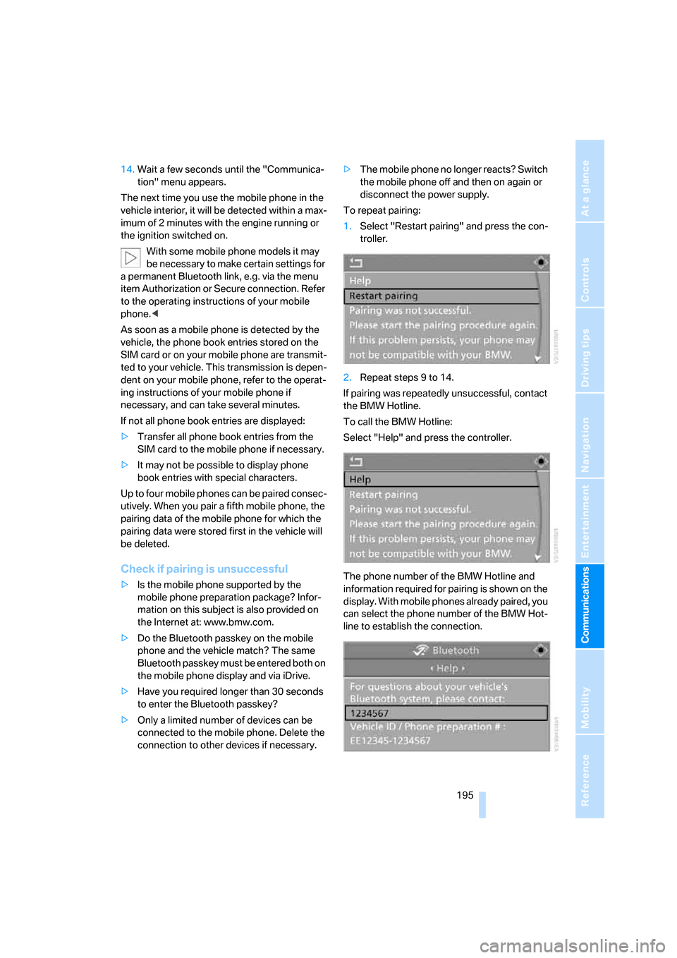 BMW 528XI SEDAN 2007 E60 Owners Manual  195
Entertainment
Reference
At a glance
Controls
Driving tips Communications
Navigation
Mobility
14.Wait a few seconds until the "Communica-
tion" menu appears.
The next time you use the mobile phone