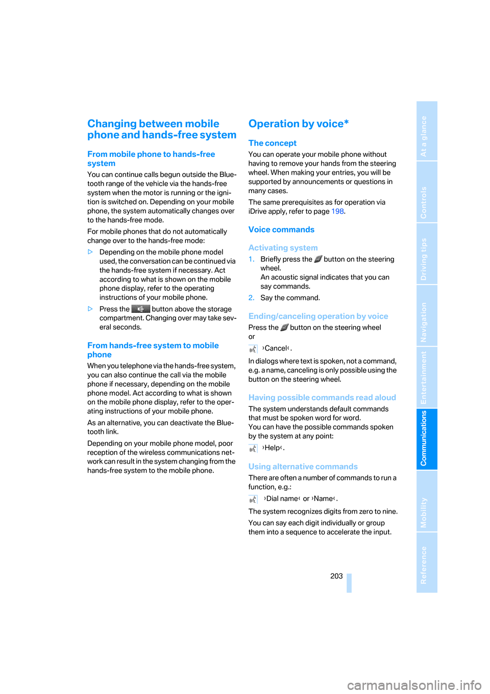 BMW 535I SEDAN 2007 E60 Owners Manual  203
Entertainment
Reference
At a glance
Controls
Driving tips Communications
Navigation
Mobility
Changing between mobile 
phone and hands-free system
From mobile phone to hands-free 
system
You can c