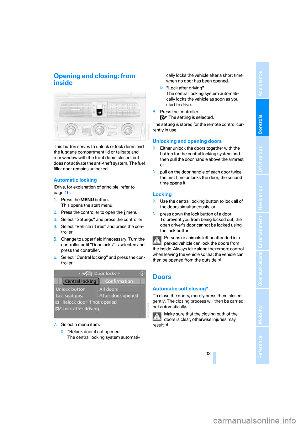BMW 535I SEDAN 2007 E60 Owners Manual Controls
 33Reference
At a glance
Driving tips
Communications
Navigation
Entertainment
Mobility
Opening and closing: from 
inside
This button serves to unlock or lock doors and 
the luggage compartmen
