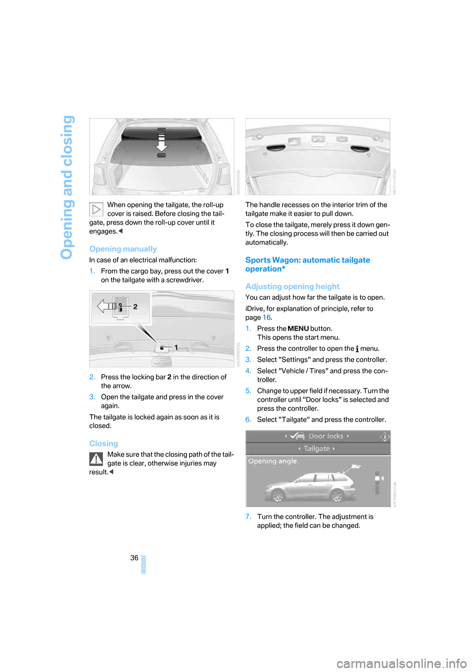 BMW 528XI SEDAN 2007 E60 Owners Guide Opening and closing
36 When opening the tailgate, the roll-up
cover is raised. Before closing the tail-
gate, press down the roll-up cover until it
engages.<
Opening manually
In case of an electrica BMW 528XI SEDAN 2007 E60 Owners Guide Opening and closing
36 When opening the tailgate, the roll-up
cover is raised. Before closing the tail-
gate, press down the roll-up cover until it
engages.<
Opening manually
In case of an electrica