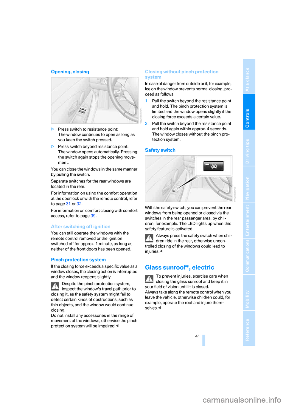 BMW 528I SEDAN 2007 E60 Owners Manual Controls
 41Reference
At a glance
Driving tips
Communications
Navigation
Entertainment
Mobility
Opening, closing
>Press switch to resistance point: 
The window continues to open as long as 
you keep t