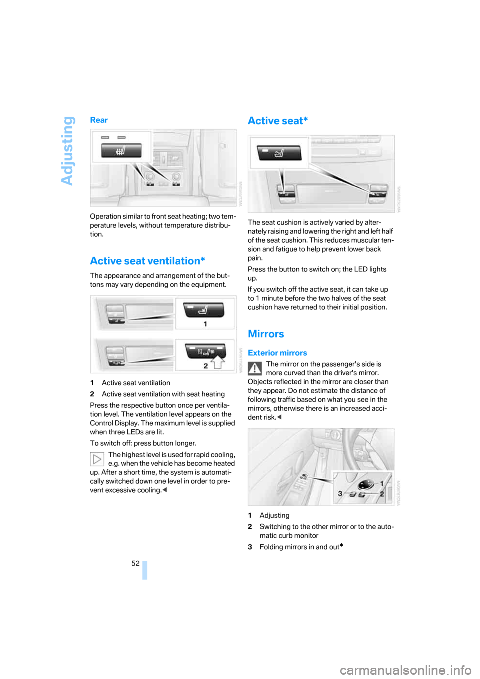 BMW 528XI SEDAN 2007 E60 Workshop Manual Adjusting
52
Rear
Operation similar to front seat heating; two tem-
perature levels, without temperature distribu-
tion.
Active seat ventilation*
The appearance and arrangement of the but-
tons may va BMW 528XI SEDAN 2007 E60 Workshop Manual Adjusting
52
Rear
Operation similar to front seat heating; two tem-
perature levels, without temperature distribu-
tion.
Active seat ventilation*
The appearance and arrangement of the but-
tons may va