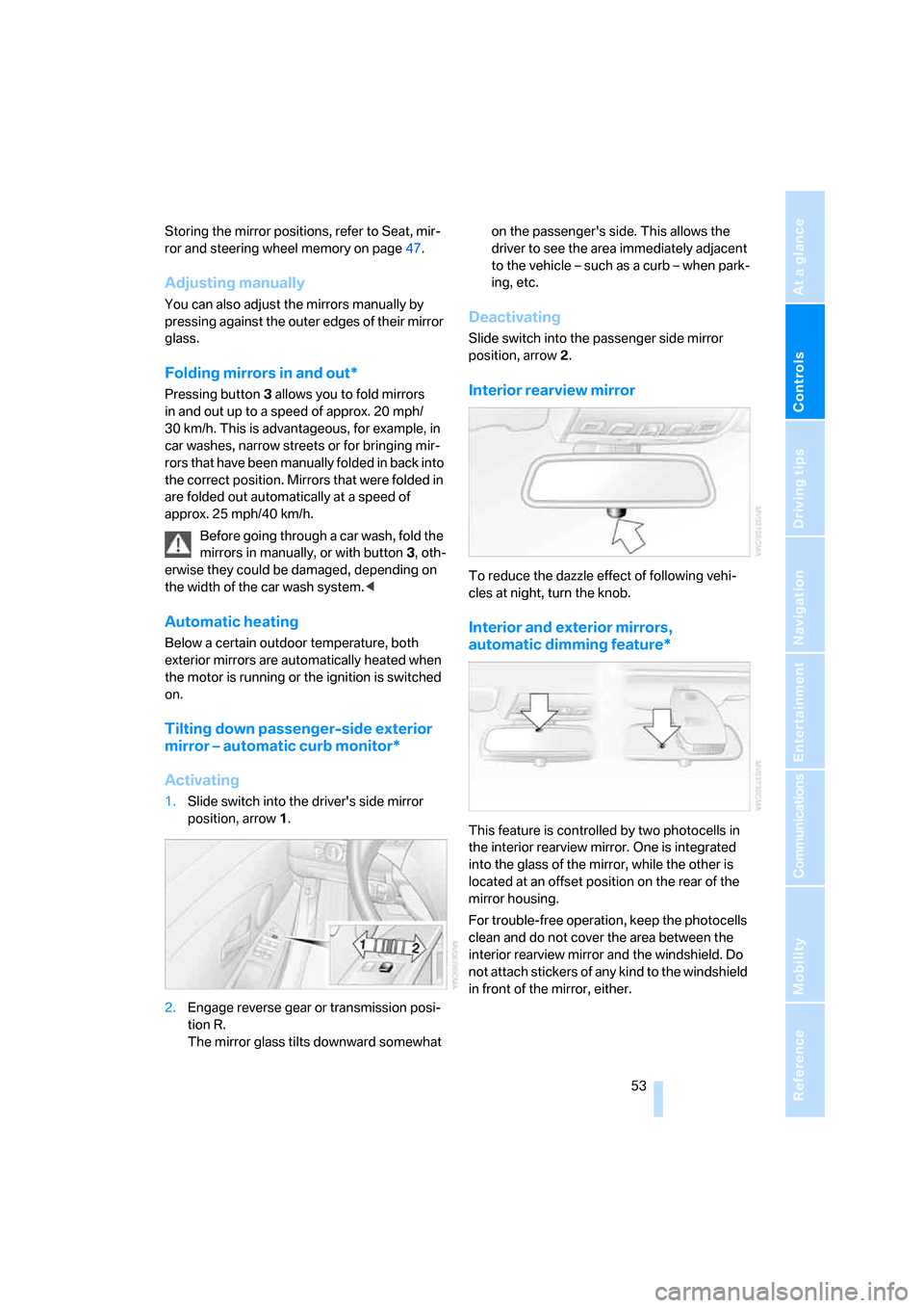 BMW 528I SEDAN 2007 E60 Owners Manual Controls
 53Reference
At a glance
Driving tips
Communications
Navigation
Entertainment
Mobility
Storing the mirror positions, refer to Seat, mir-
ror and steering wheel memory on page47.
Adjusting man