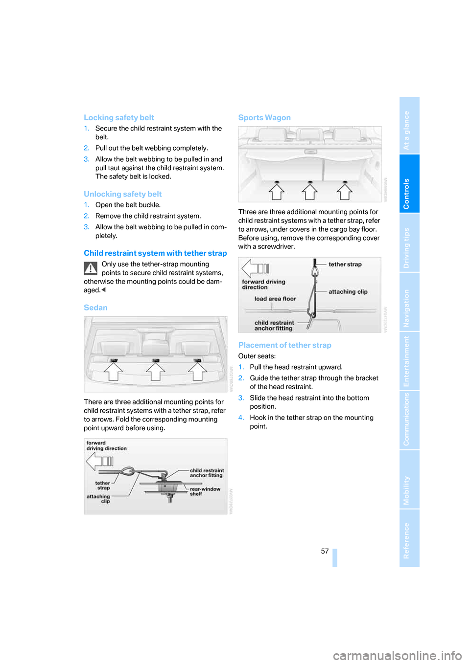 BMW 528XI SEDAN 2007 E60 Owners Manual Controls
 57Reference
At a glance
Driving tips
Communications
Navigation
Entertainment
Mobility
Locking safety belt
1.Secure the child restraint system with the 
belt.
2.Pull out the belt webbing comp