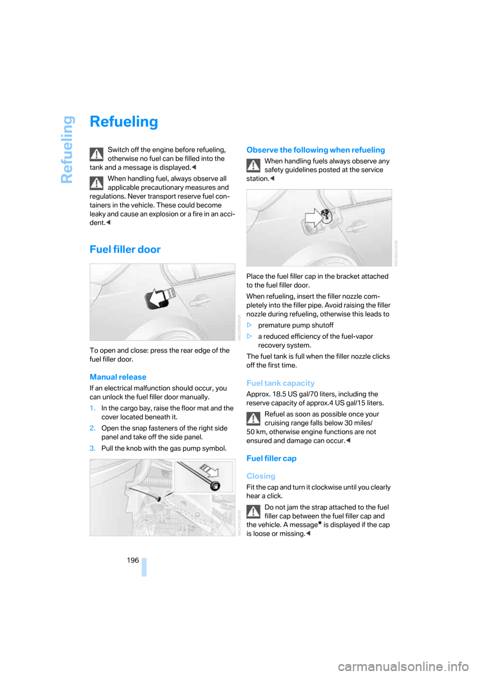 BMW M5 SEDAN 2007 E60 Owners Manual Refueling
196
Refueling
Switch off the engine before refueling,
otherwise no fuel can be filled into the
tank and a message is displayed.<
When handling fuel, always observe all
applicable precauti BMW M5 SEDAN 2007 E60 Owners Manual Refueling
196
Refueling
Switch off the engine before refueling,
otherwise no fuel can be filled into the
tank and a message is displayed.<
When handling fuel, always observe all
applicable precauti