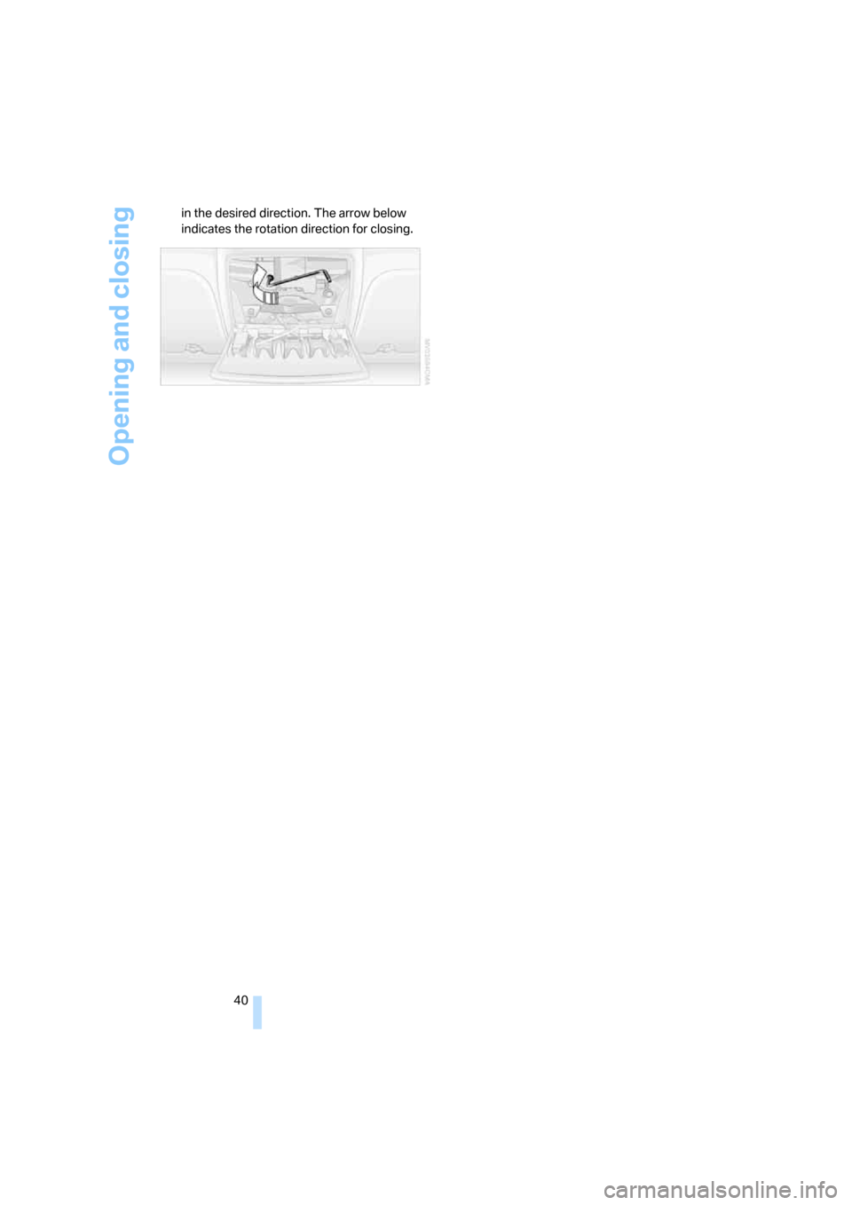 BMW M5 SEDAN 2007 E60 Service Manual Opening and closing
40 in the desired direction. The arrow below
indicates the rotation direction for closing.
ba8_m5us.book Seite 40 Montag, 5. Februar 2007 12:03 12 BMW M5 SEDAN 2007 E60 Service Manual Opening and closing
40 in the desired direction. The arrow below
indicates the rotation direction for closing.
ba8_m5us.book Seite 40 Montag, 5. Februar 2007 12:03 12