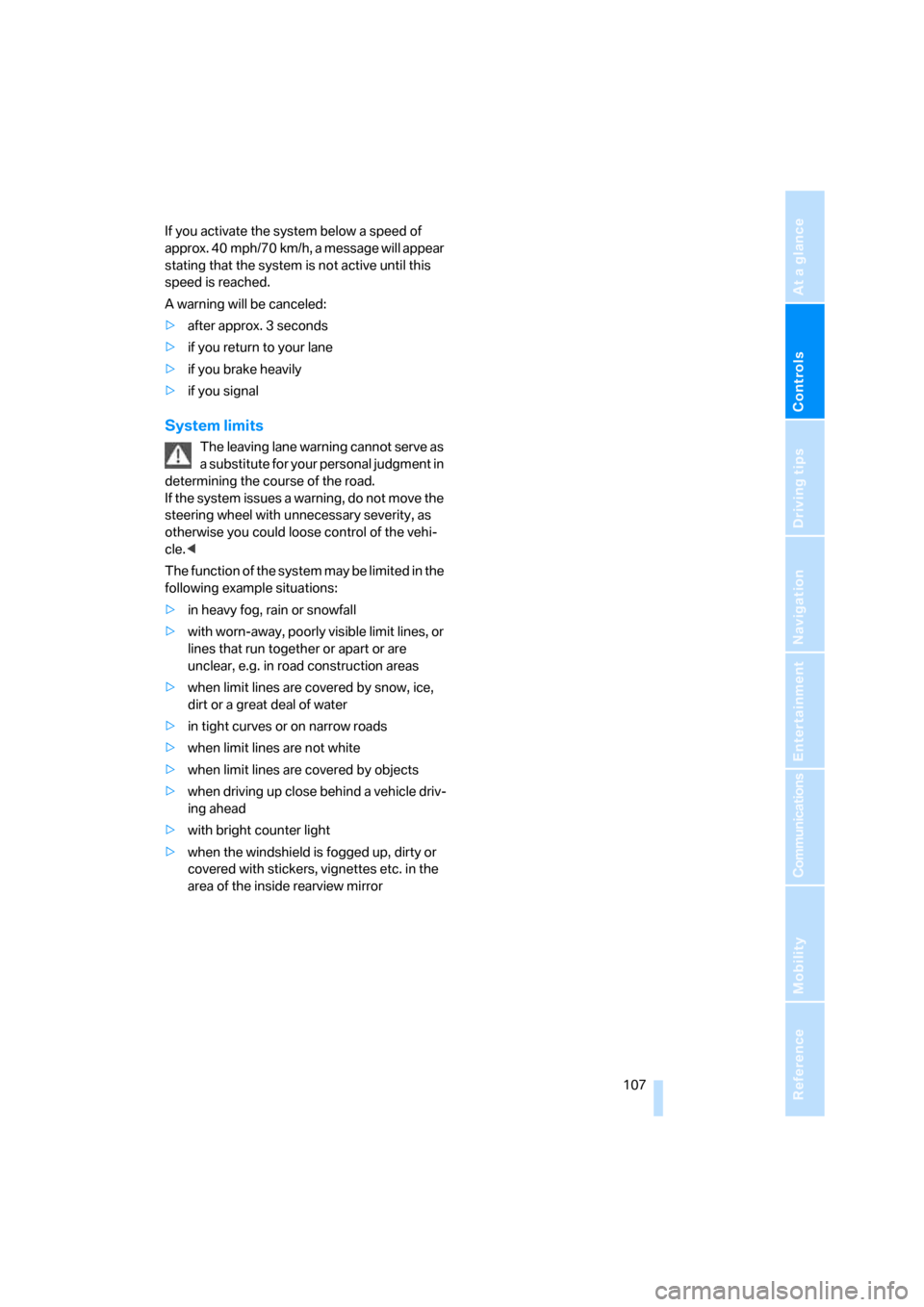 BMW 528I SEDAN 2008 E60 Owners Manual Controls
 107Reference
At a glance
Driving tips
Communications
Navigation
Entertainment
Mobility
If you activate the system below a speed of 
approx. 40 mph/70 km/h, a message will appear 
stating tha