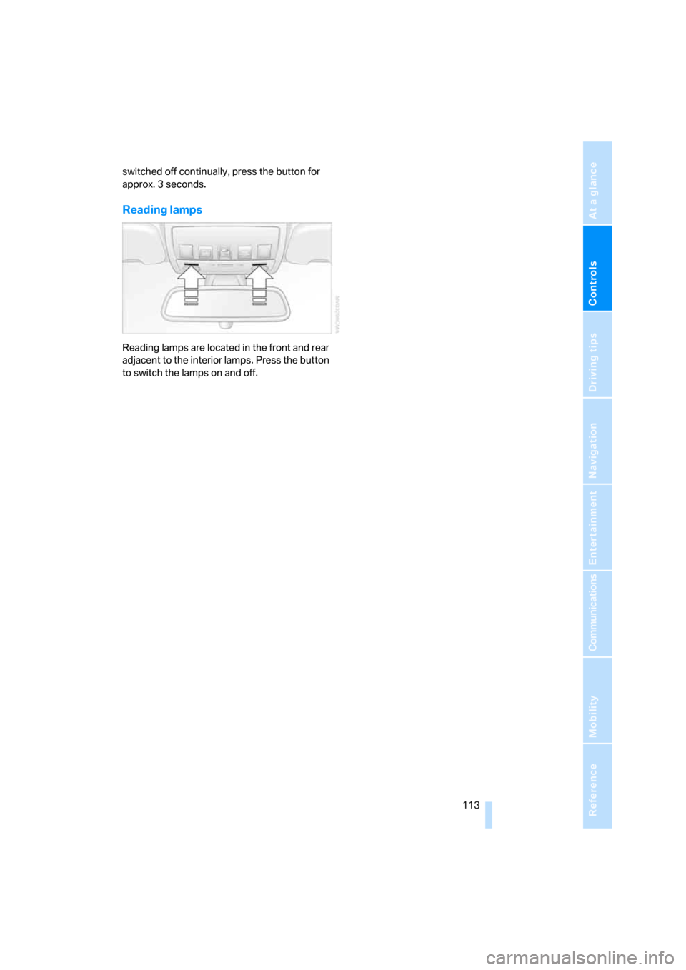 BMW 535XI SEDAN 2008 E60 Owners Guide Controls
 113Reference
At a glance
Driving tips
Communications
Navigation
Entertainment
Mobility
switched off continually, press the button for 
approx. 3 seconds.
Reading lamps
Reading lamps are loca