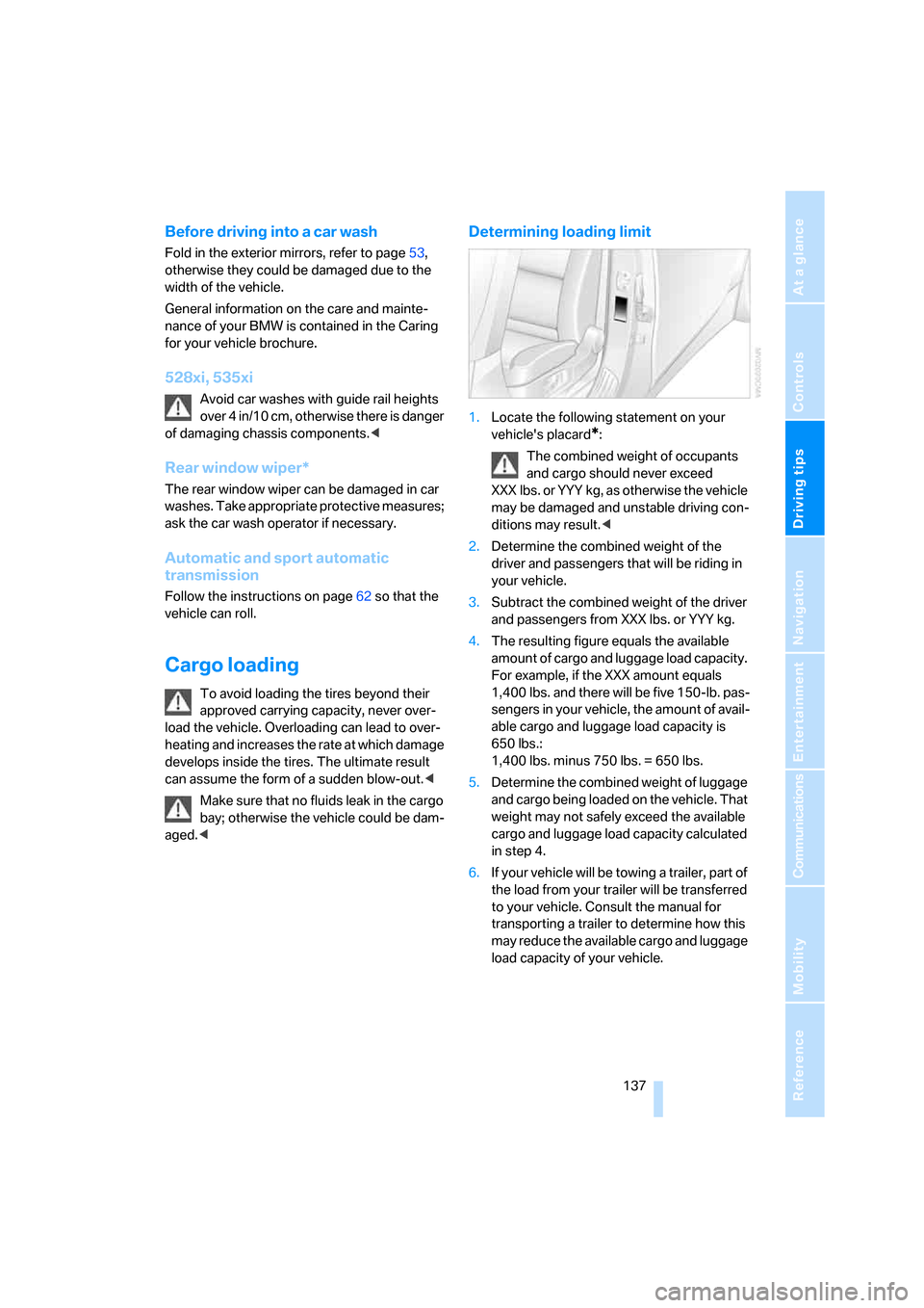 BMW 535XI SEDAN 2008 E60 Owners Manual Driving tips
 137Reference
At a glance
Controls
Communications
Navigation
Entertainment
Mobility
Before driving into a car wash
Fold in the exterior mirrors, refer to page53, 
otherwise they could be 