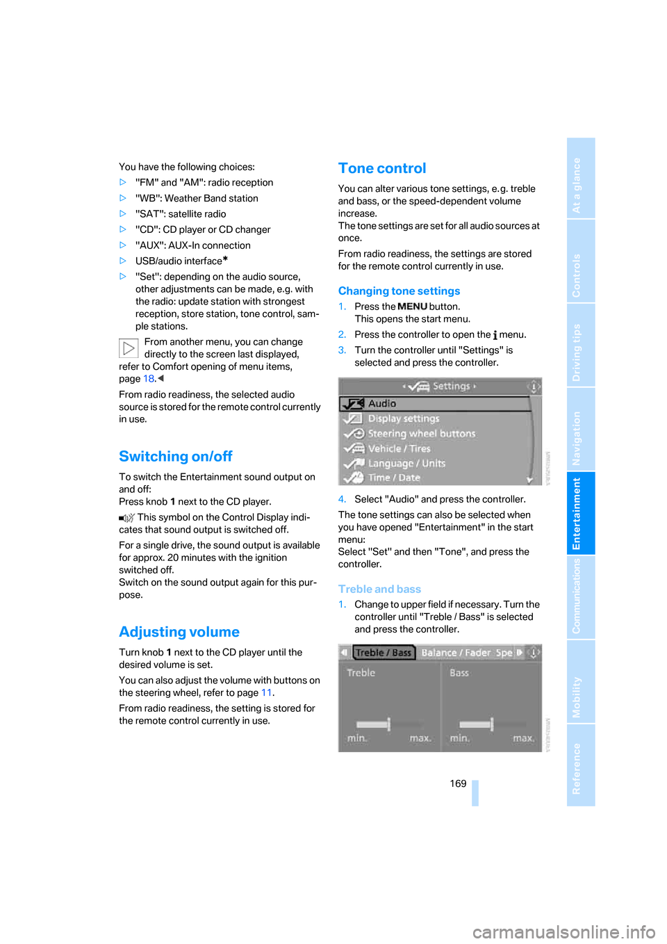 BMW 550I SEDAN 2008 E60 Owners Manual Navigation
Entertainment
Driving tips
 169Reference
At a glance
Controls
Communications
Mobility
You have the following choices:
>"FM" and "AM": radio reception
>"WB": Weather Band station
>"SAT": sat